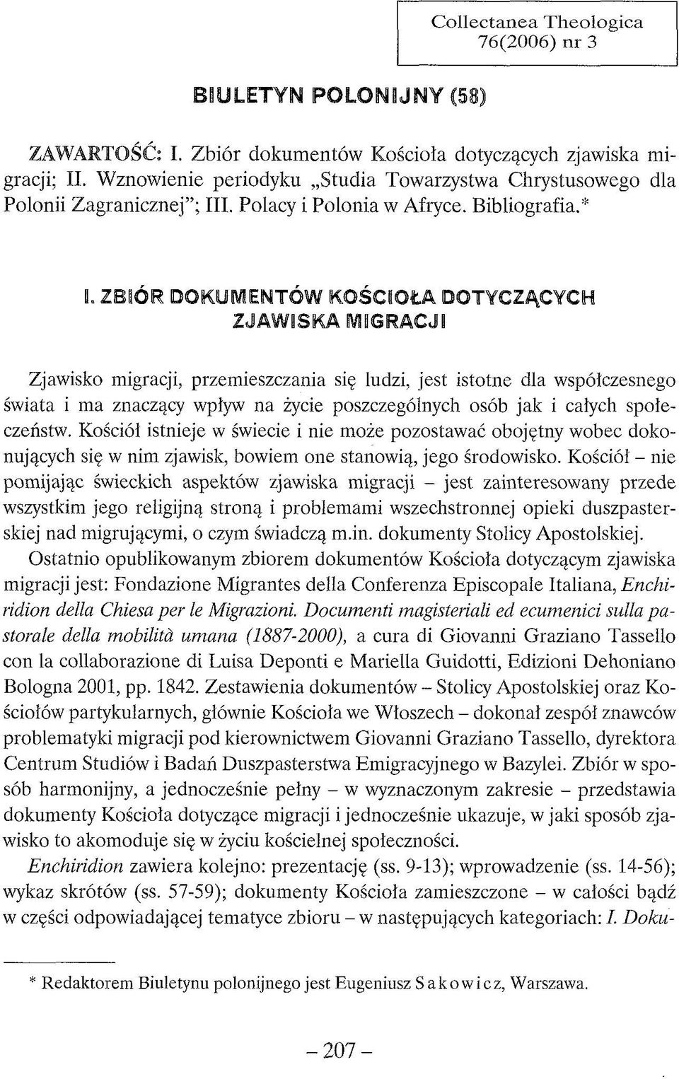 ZBIÓR DOKUMENTÓW KOŚCIOŁA DOTYCZĄCYCH ZJAWISKA MIGRACJI Zjawisko migracji, przemieszczania się ludzi, jest istotne dla współczesnego świata i ma znaczący wpływ na życie poszczególnych osób jak i