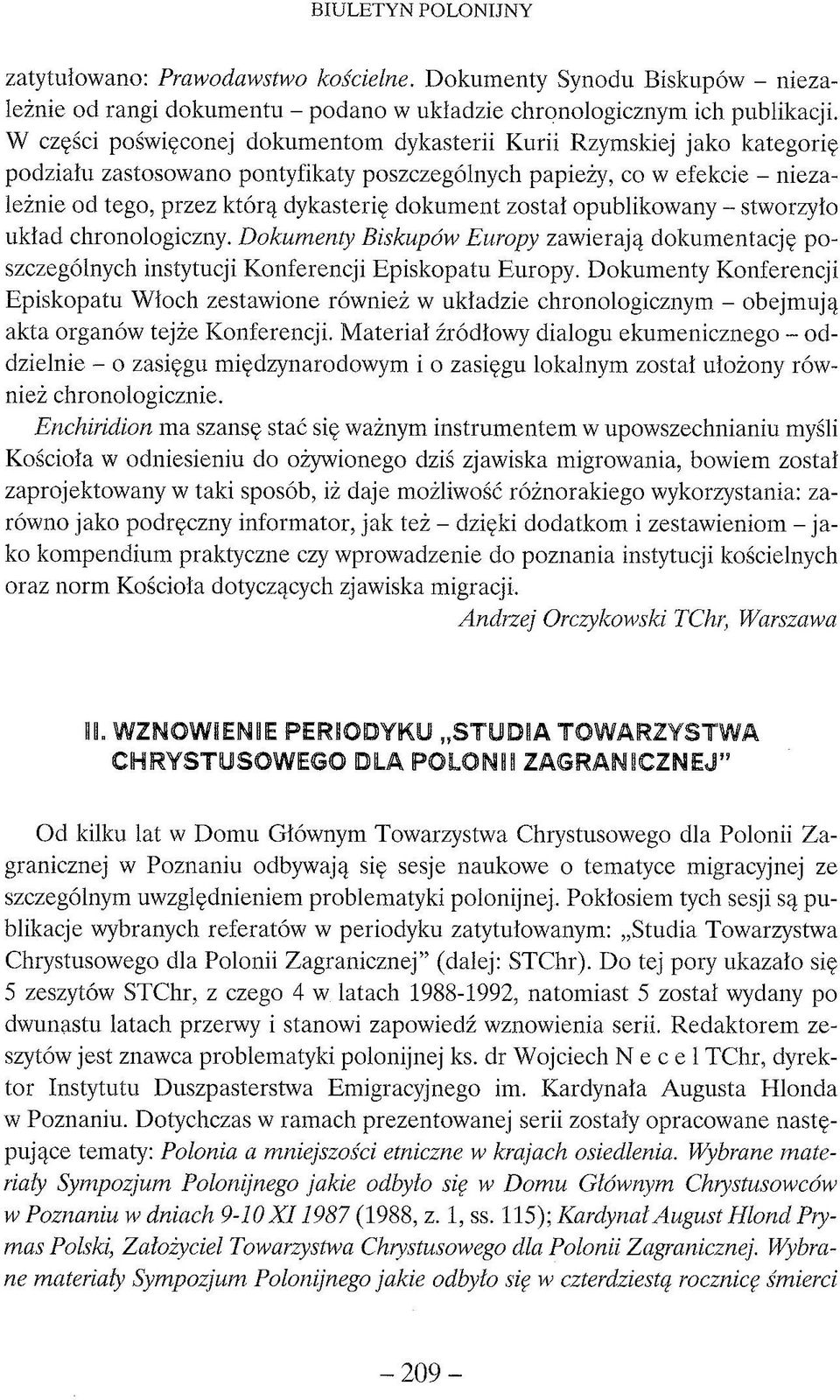 został opublikowany - stworzyło układ chronologiczny. D okum enty Biskupów Europy zawierają dokumentację poszczególnych instytucji Konferencji Episkopatu Europy.