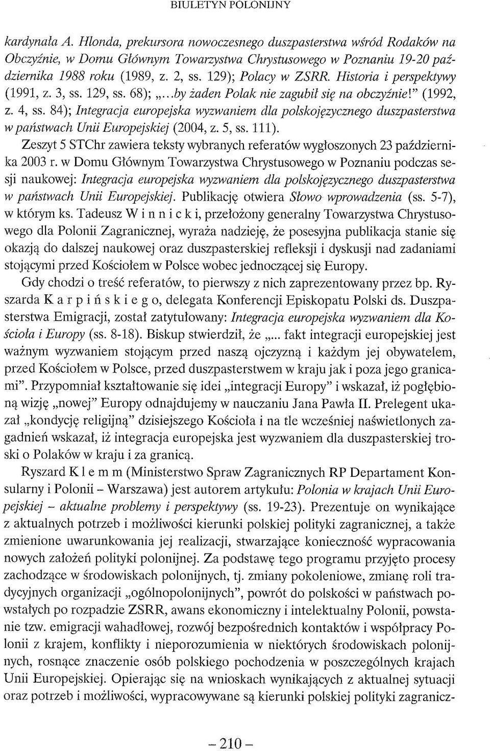 84); Integracja europejska wyzwaniem dla polskojęzycznego duszpasterstwa w państwach Unii Europejskiej (2004, z. 5, ss. 111).