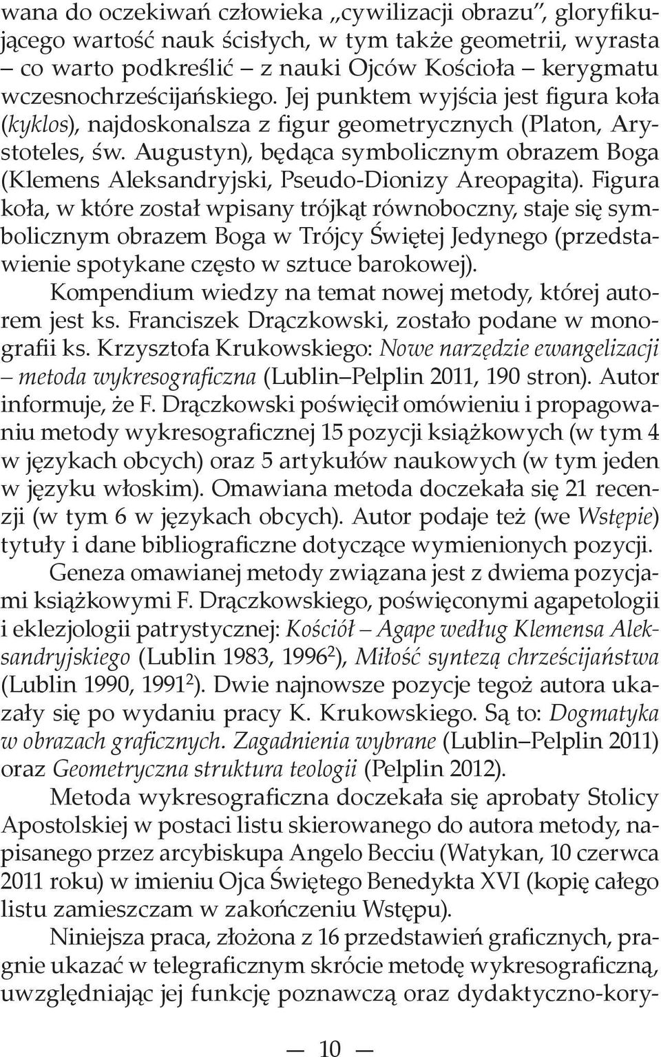 Augustyn), będąca symbolicznym obrazem Boga (Klemens Aleksandryjski, Pseudo-Dionizy Areopagita).