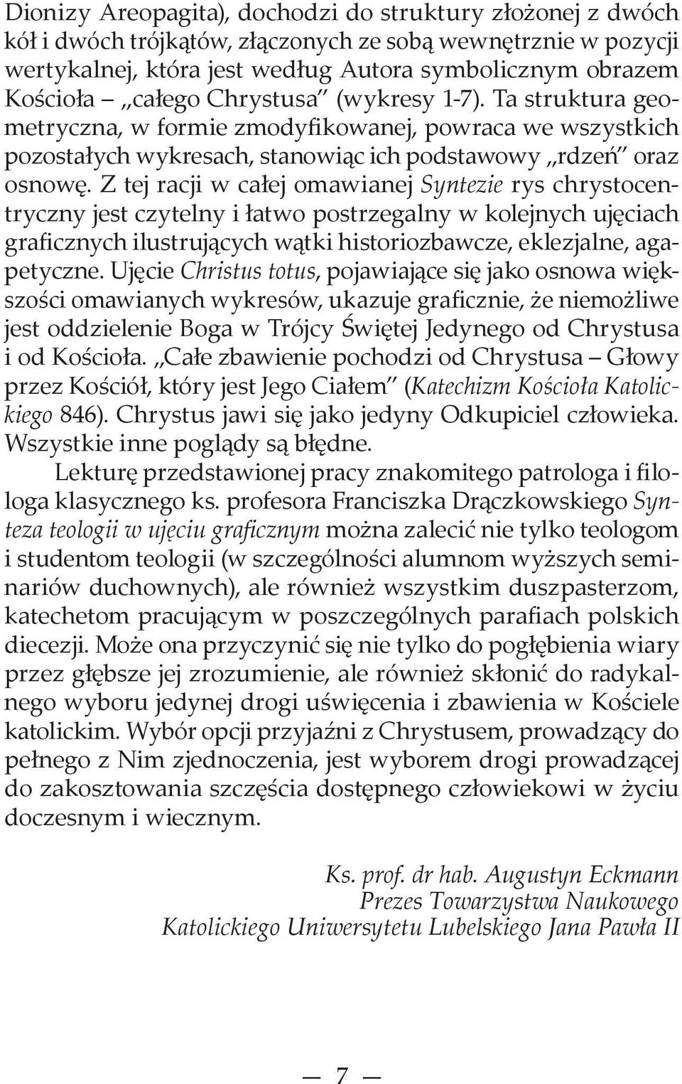 Z tej racji w całej omawianej Syntezie rys chrystocentryczny jest czytelny i łatwo postrzegalny w kolejnych ujęciach graficznych ilustrujących wątki historiozbawcze, eklezjalne, agapetyczne.