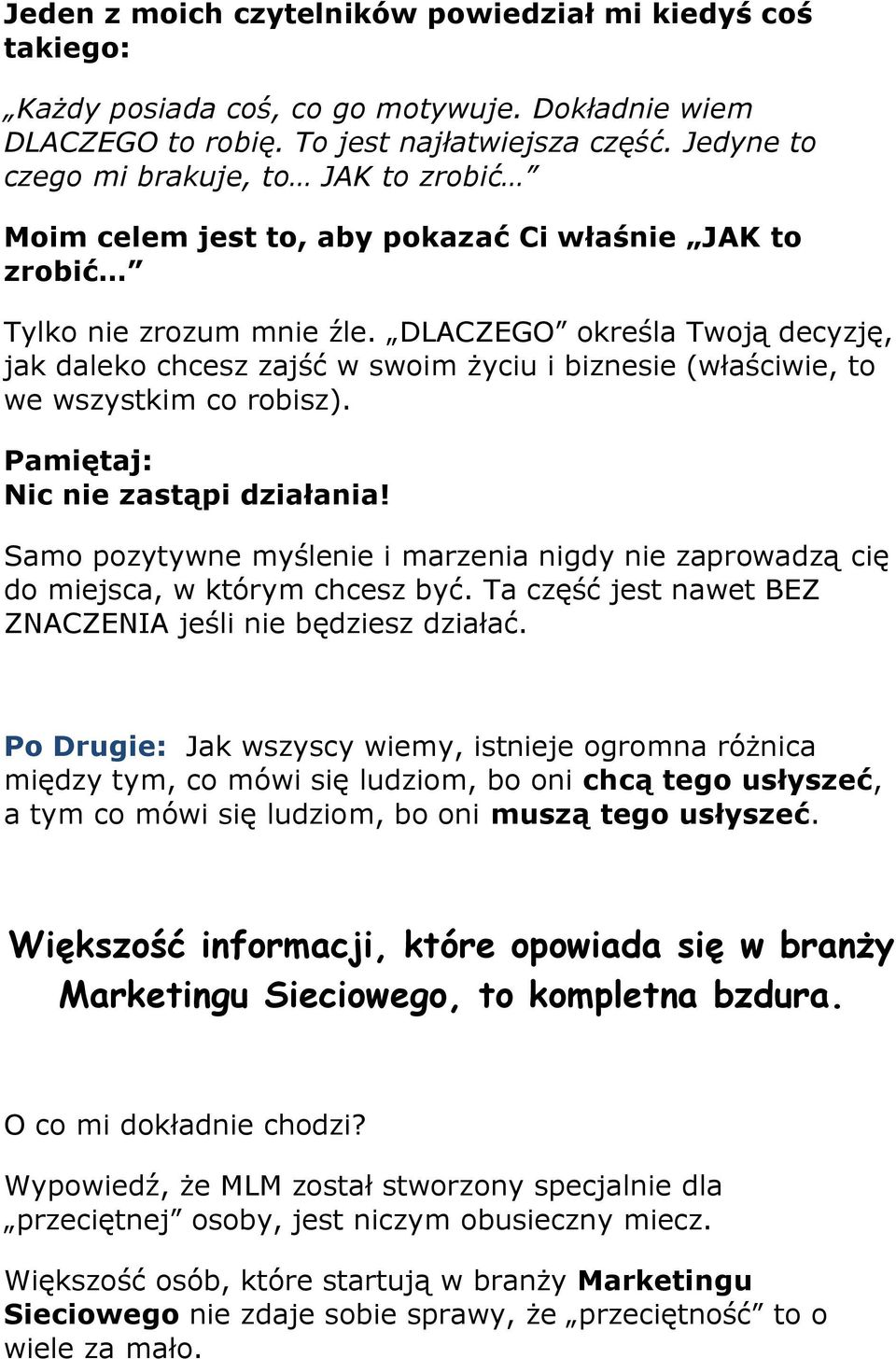 DLACZEGO określa Twoją decyzję, jak daleko chcesz zajść w swoim życiu i biznesie (właściwie, to we wszystkim co robisz). Pamiętaj: Nic nie zastąpi działania!