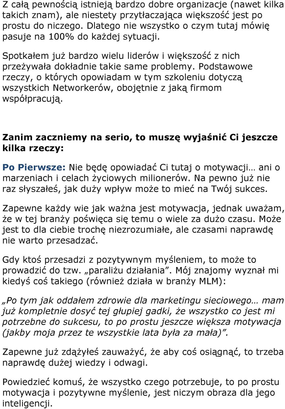 Podstawowe rzeczy, o których opowiadam w tym szkoleniu dotyczą wszystkich Networkerów, obojętnie z jaką firmom współpracują.