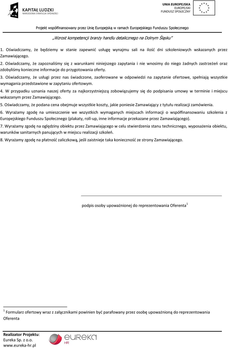 Oświadczamy, że usługi przez nas świadczone, zaoferowane w odpowiedzi na zapytanie ofertowe, spełniają wszystkie wymagania przedstawione w zapytaniu ofertowym. 4.