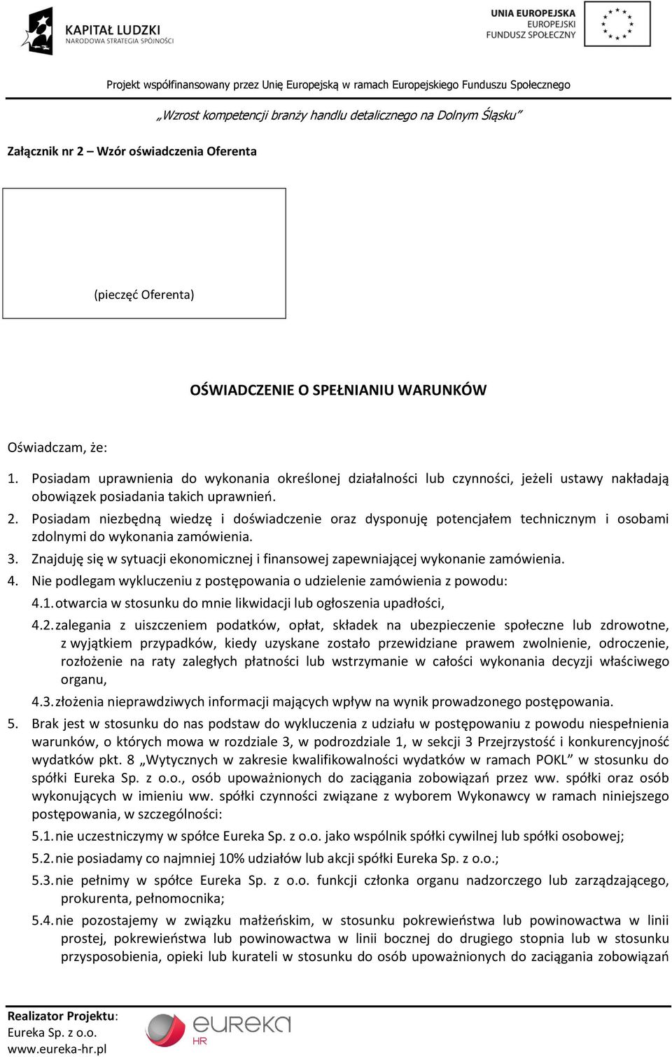 Posiadam niezbędną wiedzę i doświadczenie oraz dysponuję potencjałem technicznym i osobami zdolnymi do wykonania zamówienia. 3.