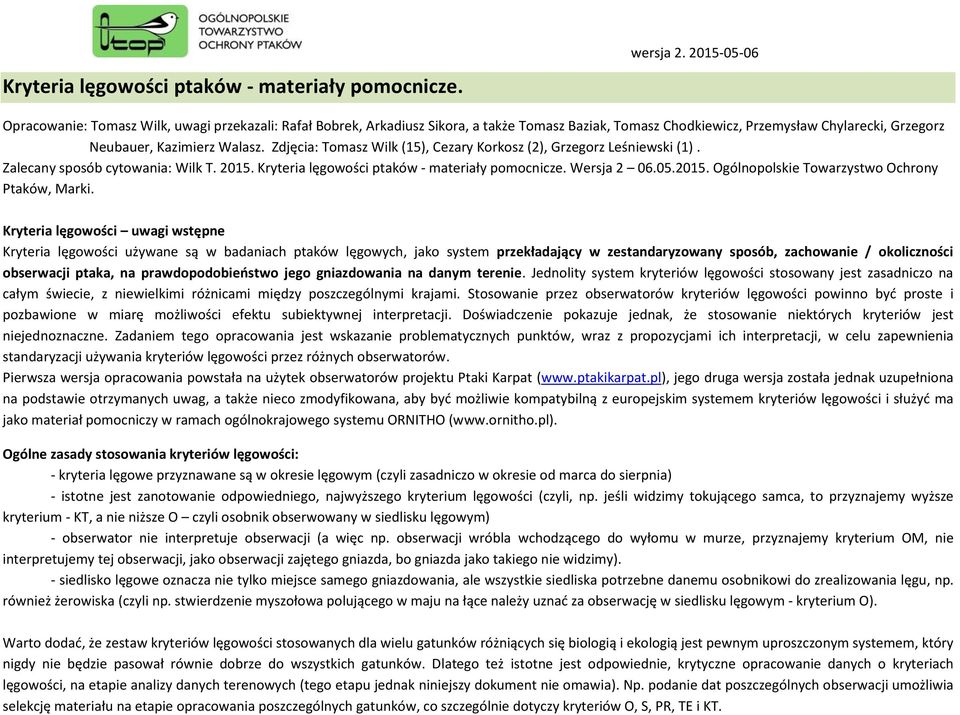 Zdjęcia: Tomasz Wilk (15), Cezary Korkosz (2), Grzegorz Leśniewski (1). Zalecany sposób cytowania: Wilk T. 2015. Kryteria lęgowości ptaków - materiały pomocnicze. Wersja 2 06.05.2015. Ogólnopolskie Towarzystwo Ochrony Ptaków, Marki.
