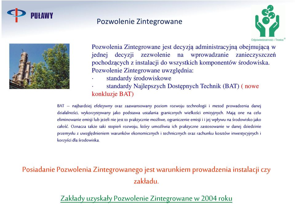 Pozwolenie Zintegrowane uwzględnia: standardy środowiskowe standardy Najlepszych Dostępnych Technik (BAT) ( nowe konkluzje BAT) BAT najbardziej efektywny oraz zaawansowany poziom rozwoju technologii