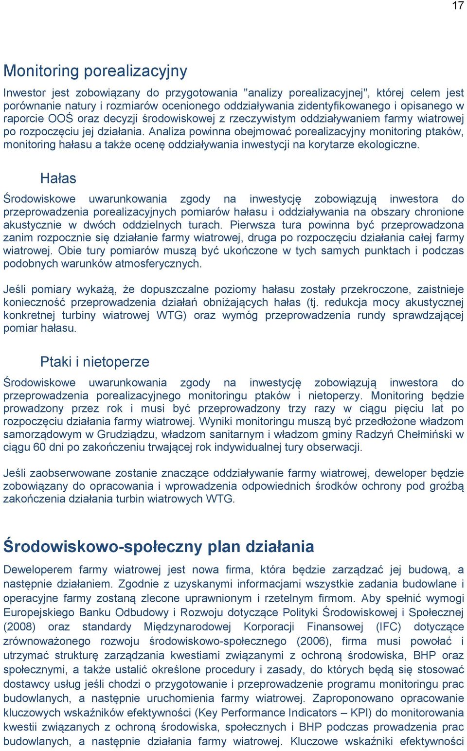 Analiza powinna obejmować porealizacyjny monitoring ptaków, monitoring hałasu a także ocenę oddziaływania inwestycji na korytarze ekologiczne.