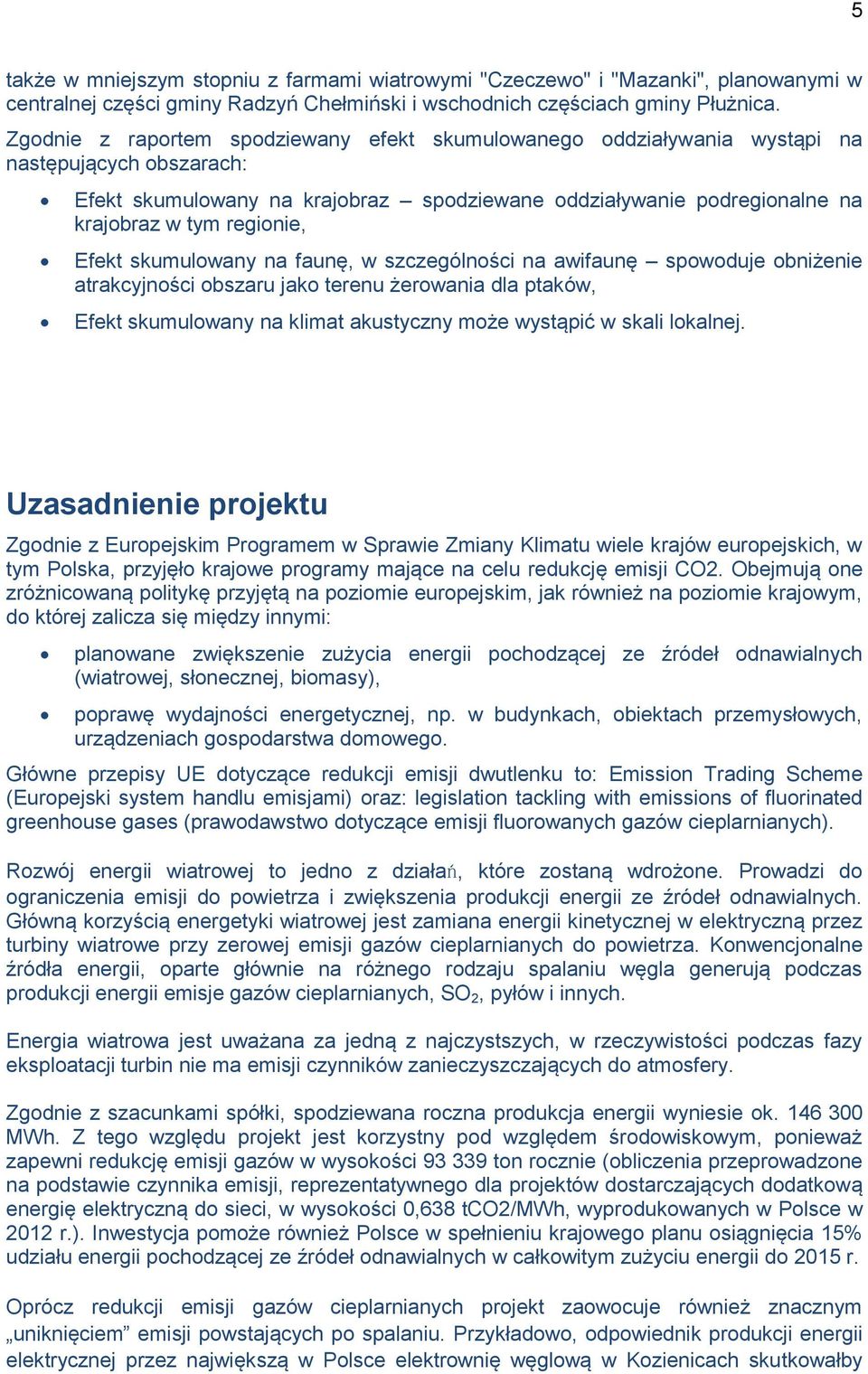 regionie, Efekt skumulowany na faunę, w szczególności na awifaunę spowoduje obniżenie atrakcyjności obszaru jako terenu żerowania dla ptaków, Efekt skumulowany na klimat akustyczny może wystąpić w