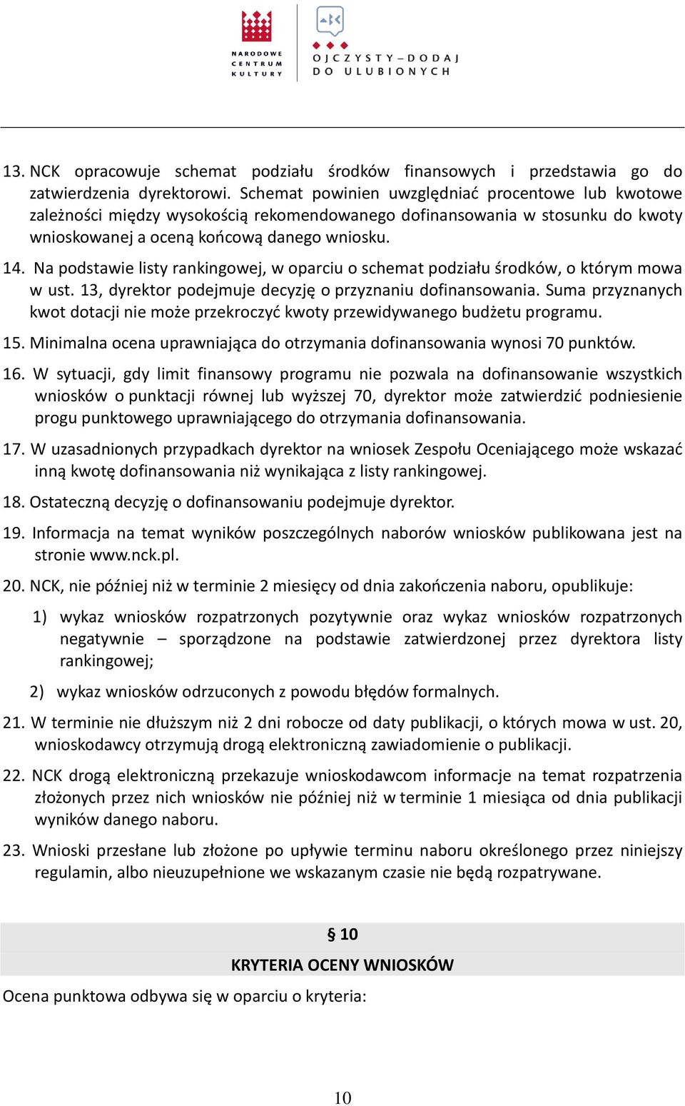 Na podstawie listy rankingowej, w oparciu o schemat podziału środków, o którym mowa w ust. 13, dyrektor podejmuje decyzję o przyznaniu dofinansowania.