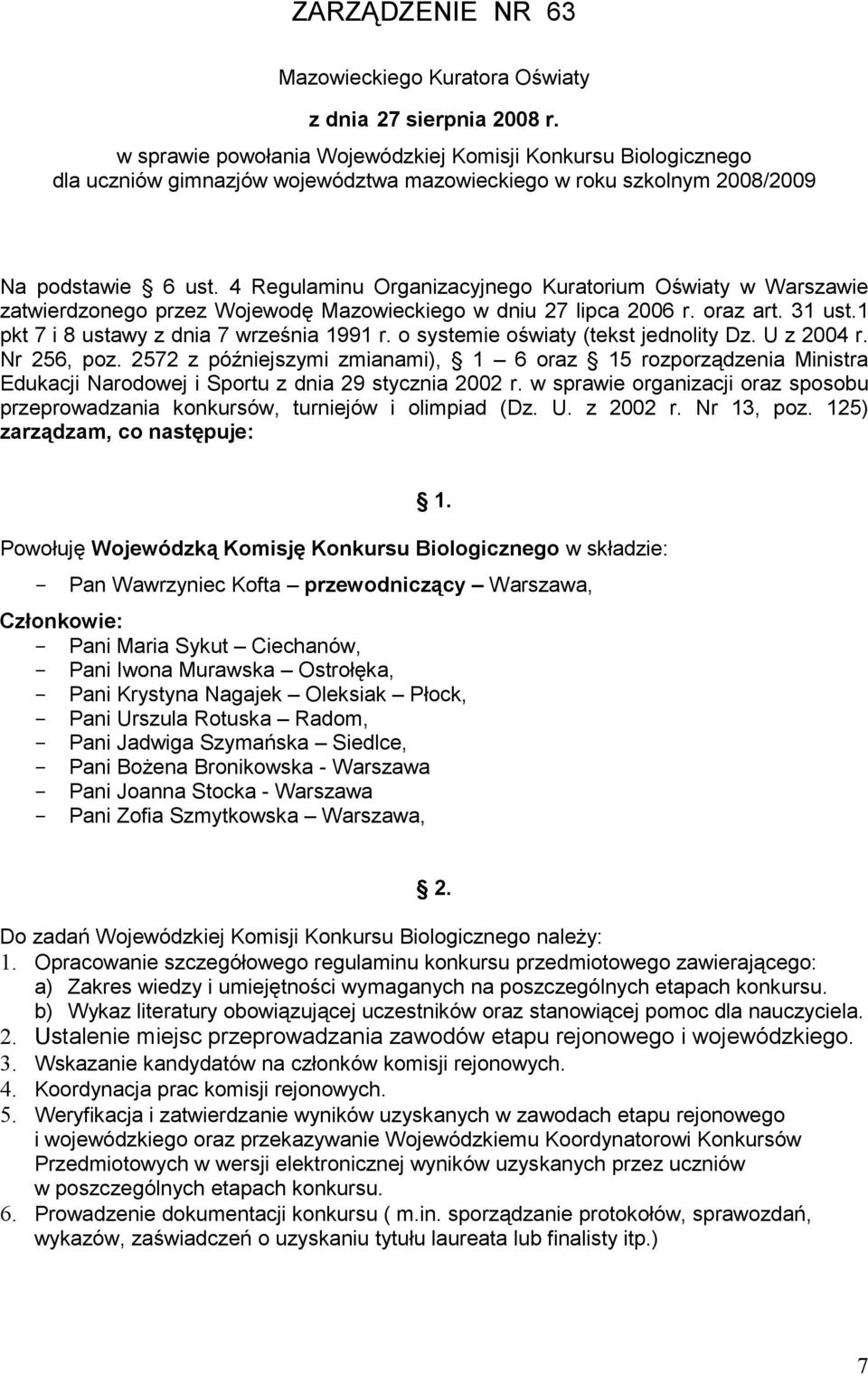 4 Regulaminu Organizacyjnego Kuratorium Oświaty w Warszawie zatwierdzonego przez Wojewodę Mazowieckiego w dniu 27 lipca 2006 r. oraz art. 31 ust.1 pkt 7 i 8 ustawy z dnia 7 września 1991 r.