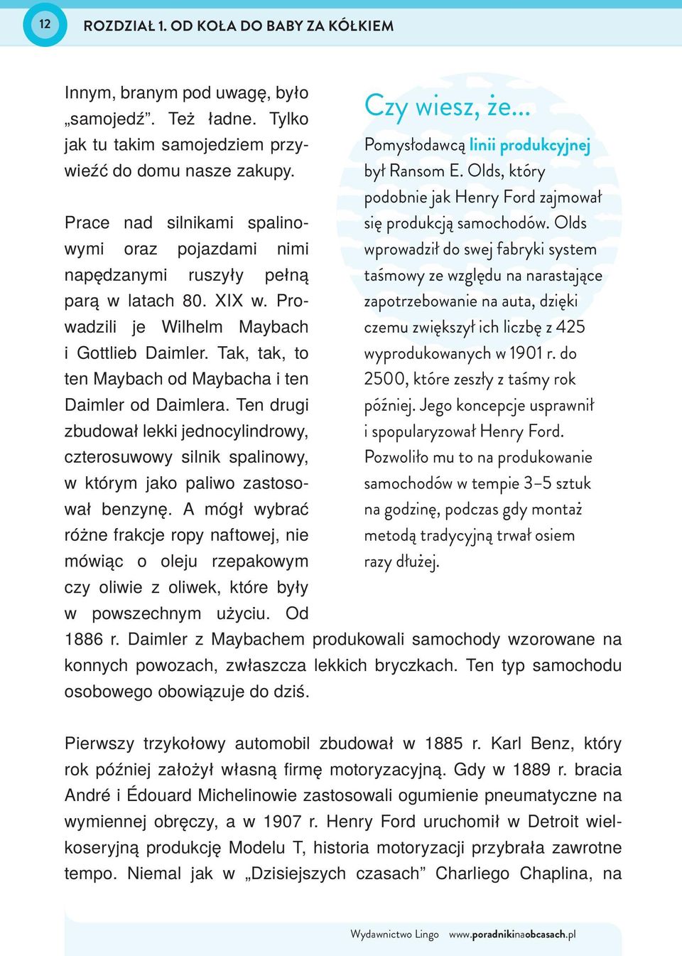 Olds oraz pojazdami nimi wprowadził do swej fabryki system napędzanymi ruszyły pełną taśmowy ze względu na narastające parą w latach 80. XIX w. Prowadzili je Wilhelm Maybach i Gottlieb Daimler.