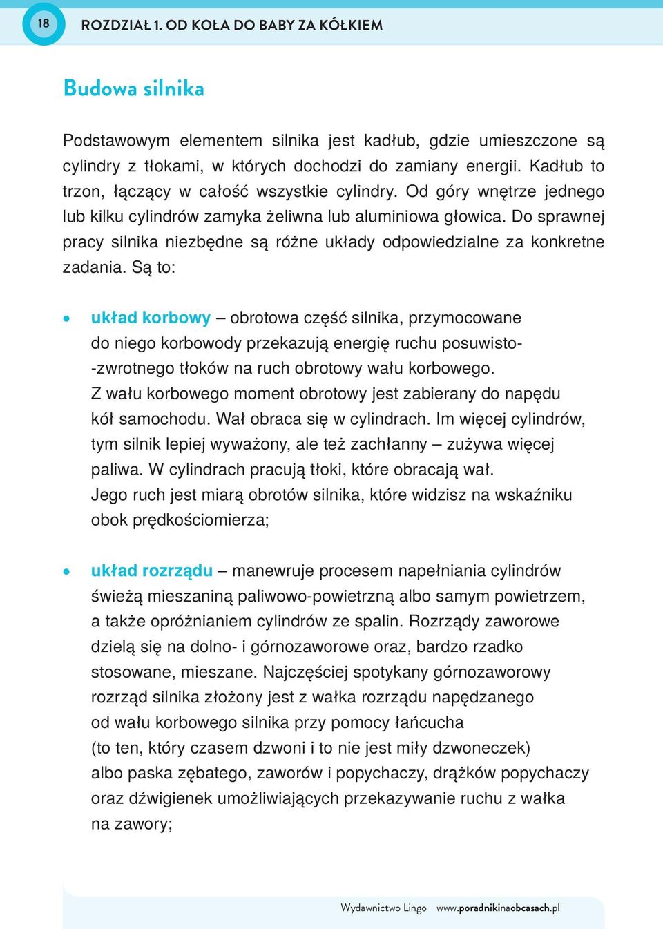 Są to: układ korbowy obrotowa część silnika, przymocowane do niego korbowody przekazują energię ruchu posuwisto- zwrotnego tłoków na ruch obrotowy wału korbowego.