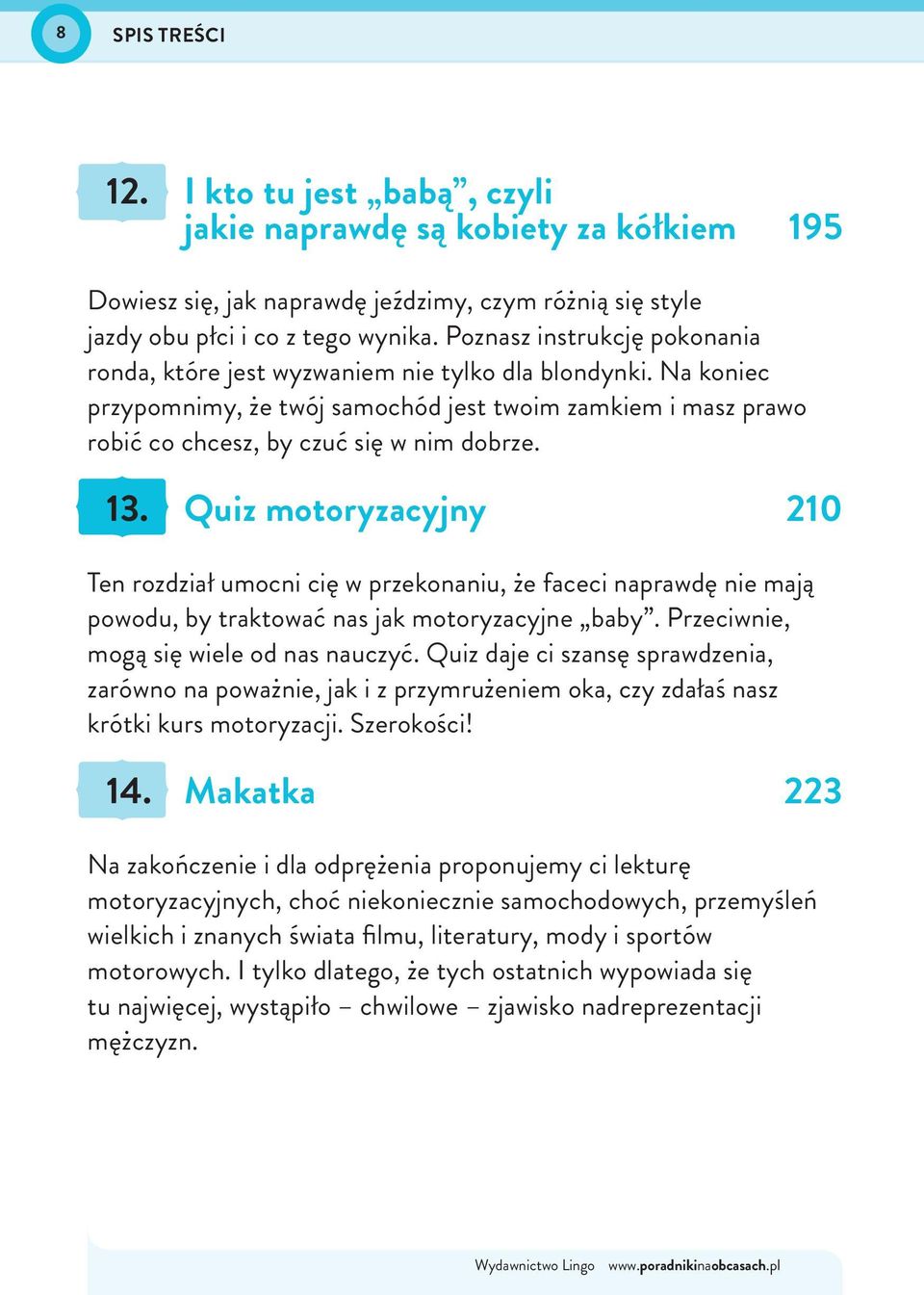 Quiz motoryzacyjny 210 Ten rozdział umocni cię w przekonaniu, że faceci naprawdę nie mają powodu, by traktować nas jak motoryzacyjne baby. Przeciwnie, mogą się wiele od nas nauczyć.