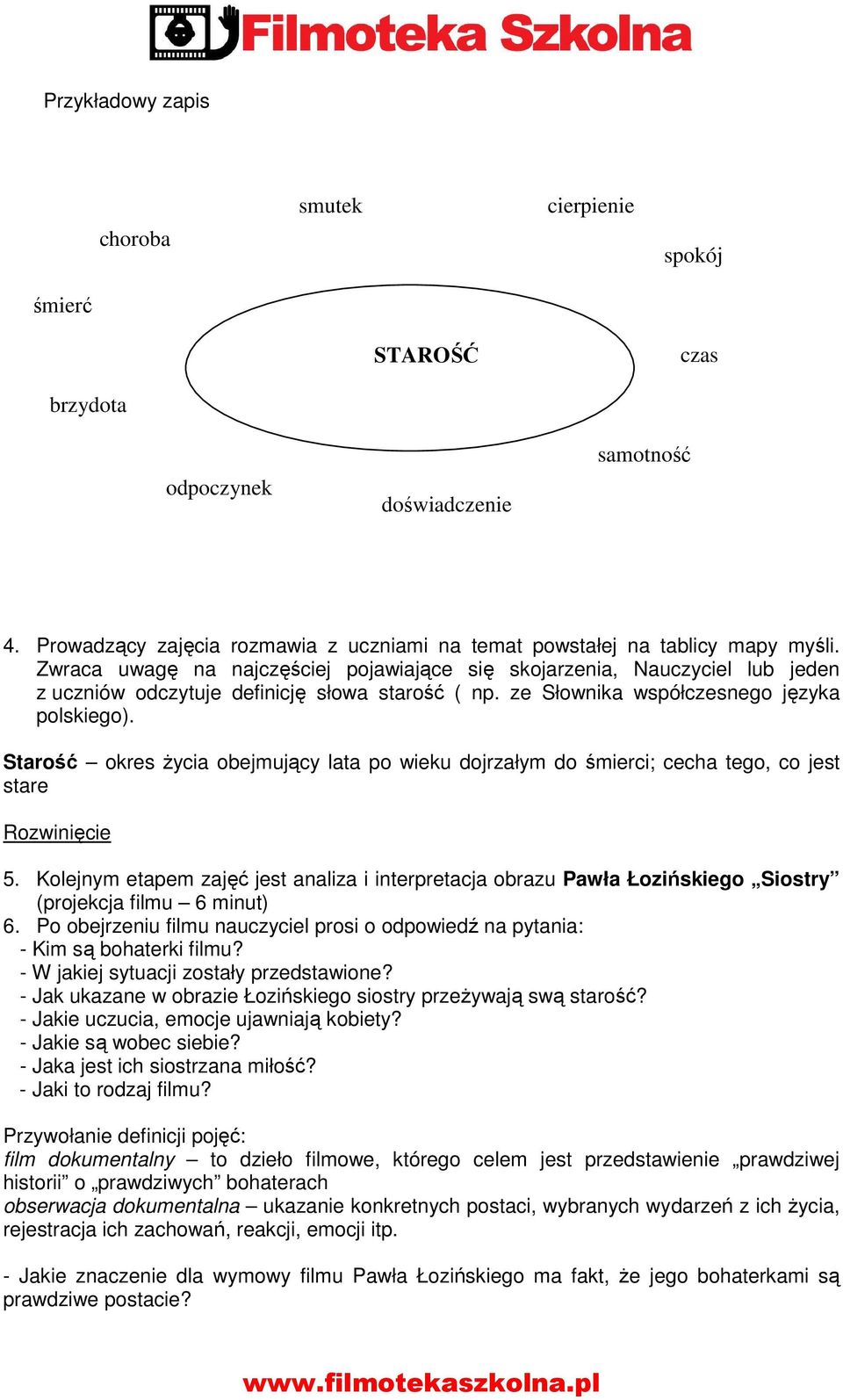 Starość okres życia obejmujący lata po wieku dojrzałym do śmierci; cecha tego, co jest stare Rozwinięcie 5.