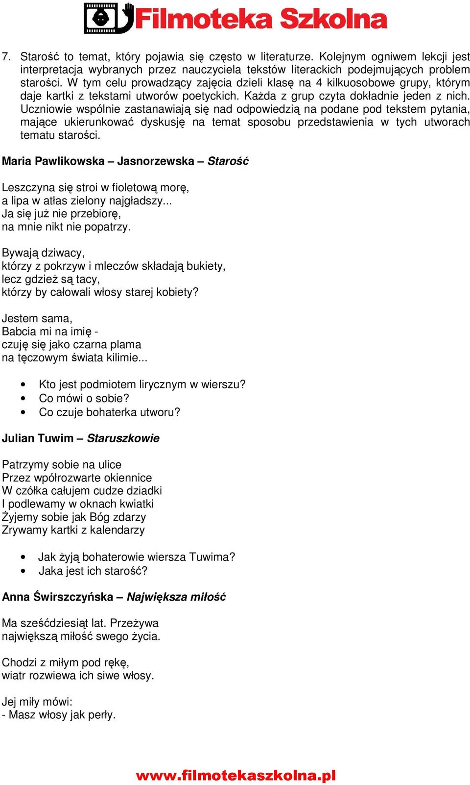 Uczniowie wspólnie zastanawiają się nad odpowiedzią na podane pod tekstem pytania, mające ukierunkować dyskusję na temat sposobu przedstawienia w tych utworach tematu starości.