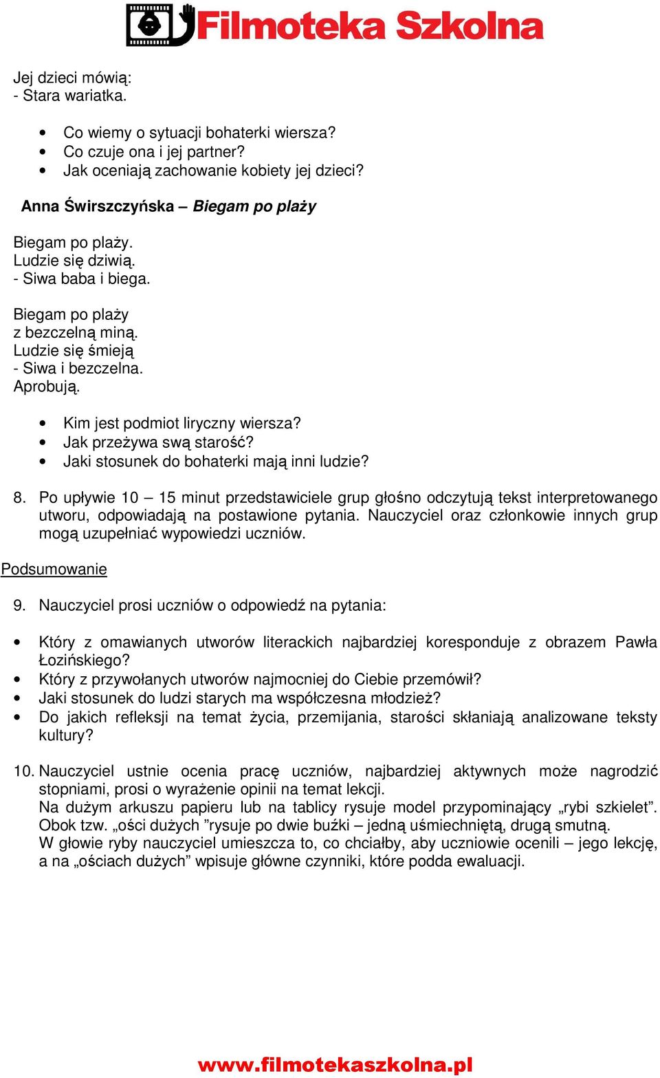 Jaki stosunek do bohaterki mają inni ludzie? 8. Po upływie 10 15 minut przedstawiciele grup głośno odczytują tekst interpretowanego utworu, odpowiadają na postawione pytania.