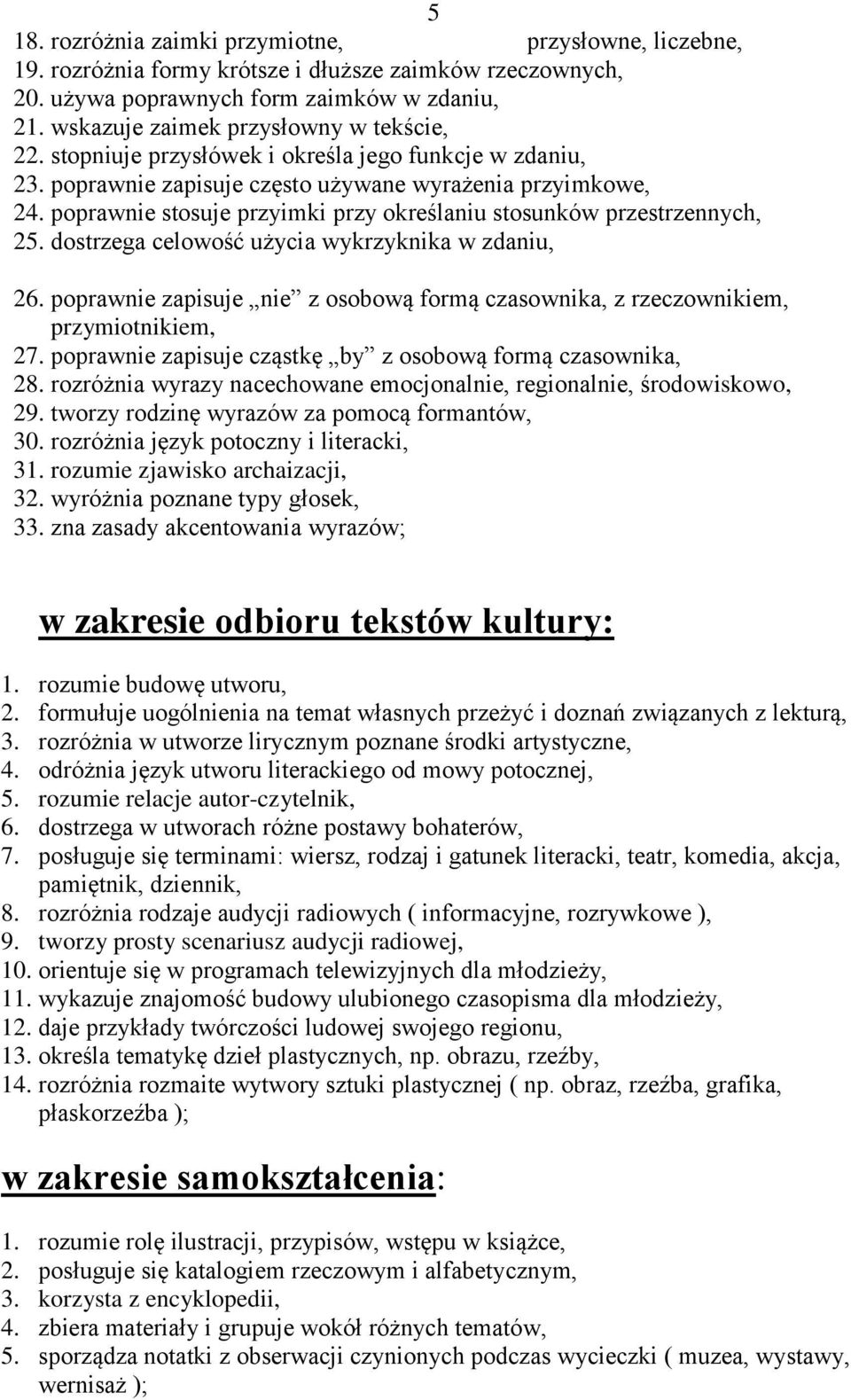 poprawnie stosuje przyimki przy określaniu stosunków przestrzennych, 25. dostrzega celowość użycia wykrzyknika w zdaniu, 26.