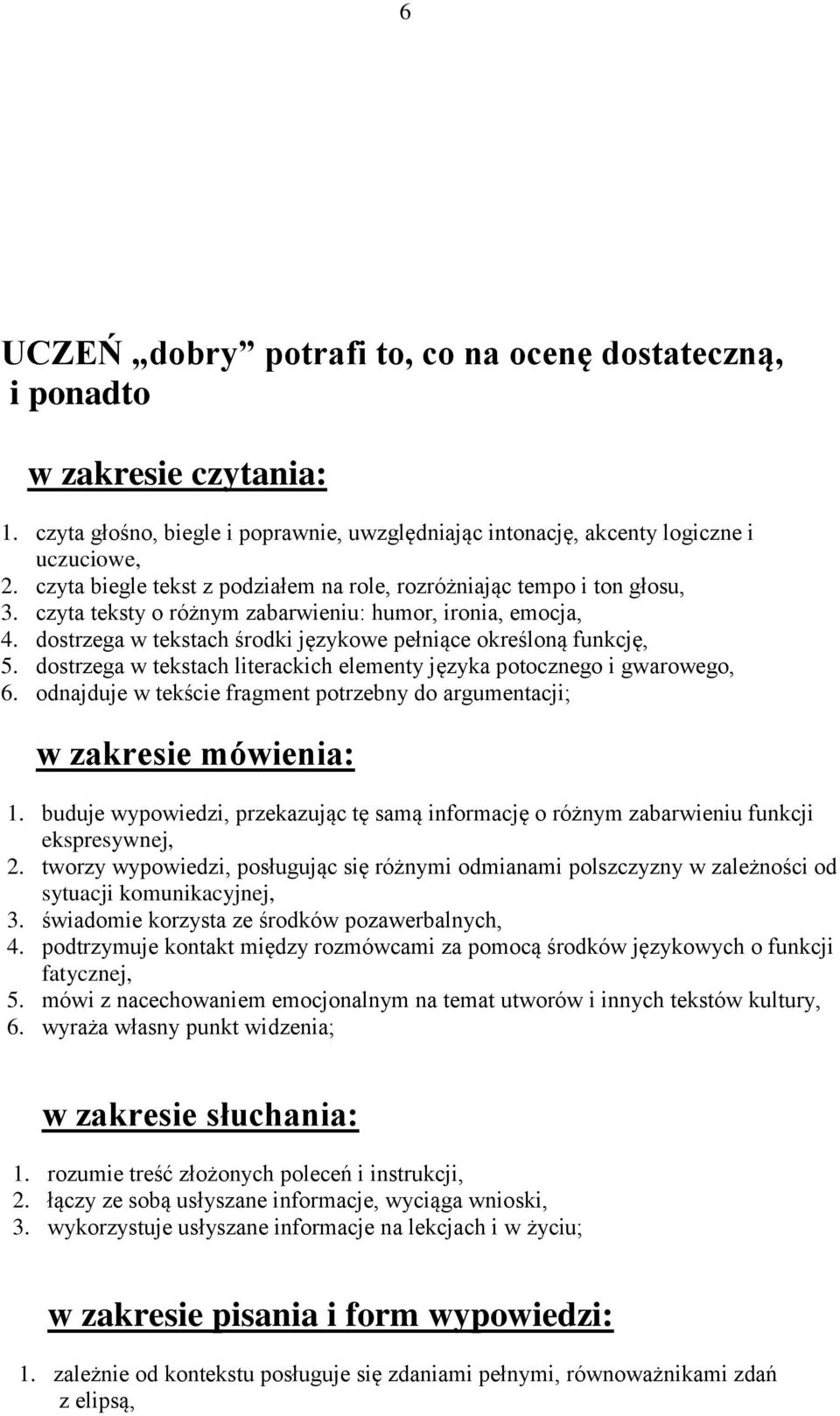 dostrzega w tekstach środki językowe pełniące określoną funkcję, 5. dostrzega w tekstach literackich elementy języka potocznego i gwarowego, 6.