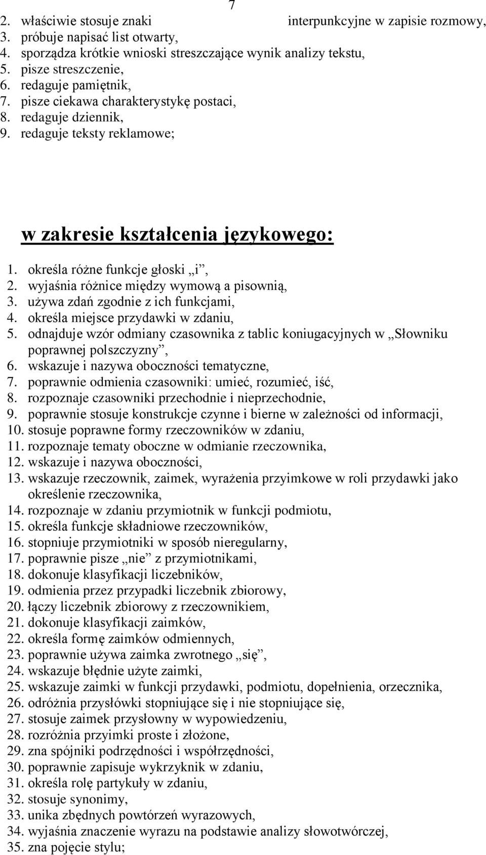 wyjaśnia różnice między wymową a pisownią, 3. używa zdań zgodnie z ich funkcjami, 4. określa miejsce przydawki w zdaniu, 5.