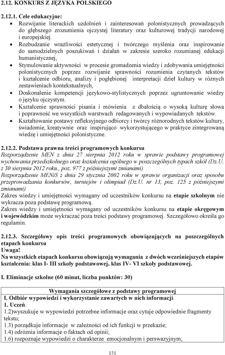 procesie gromadzenia wiedzy i zdobywania umiejętności polonistycznych poprzez rozwijanie sprawności rozumienia czytanych tekstów i kształcenie odbioru, analizy i pogłębionej interpretacji dzieł