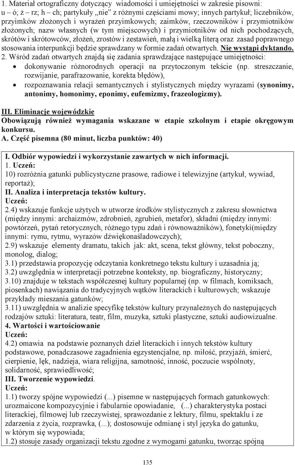 literą oraz zasad poprawnego stosowania interpunkcji będzie sprawdzany w formie zadań otwartych. Nie wystąpi dyktando. 2.