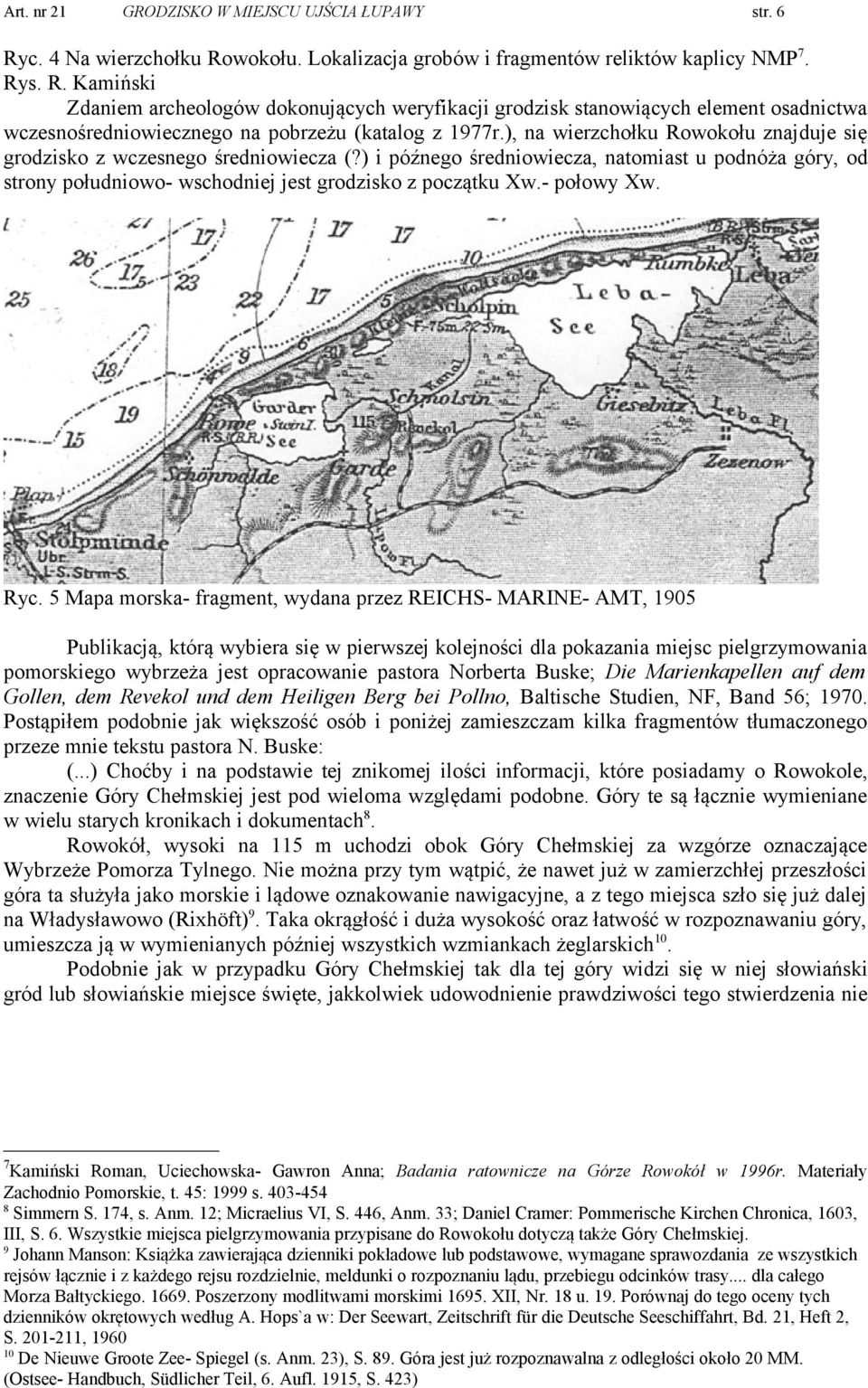 ) i późnego średniowiecza, natomiast u podnóża góry, od strony południowo- wschodniej jest grodzisko z początku Xw- połowy Xw Ryc 5 Mapa morska- fragment, wydana przez REICHS- MARINE- AMT, 1905