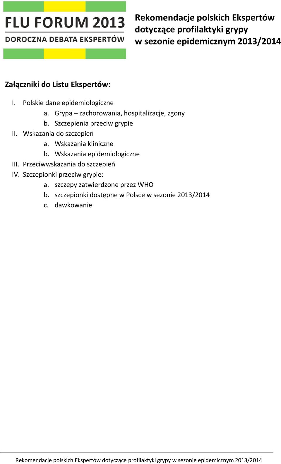 Szczepienia przeciw grypie II. Wskazania do szczepień a. Wskazania kliniczne b. Wskazania epidemiologiczne III.