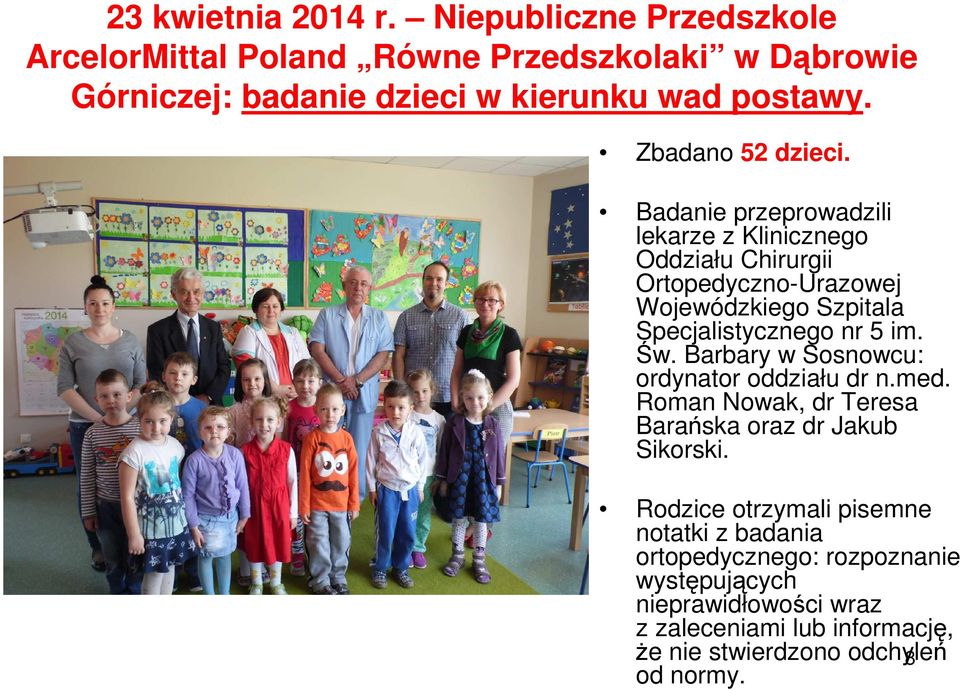 Badanie przeprowadzili lekarze z Klinicznego Oddziału Chirurgii Ortopedyczno-Urazowej Wojewódzkiego Szpitala Specjalistycznego nr 5 im. Św.