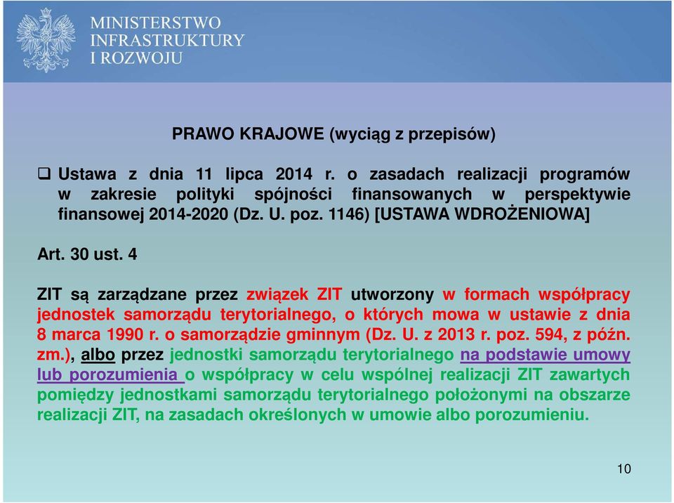 4 ZIT są zarządzane przez związek ZIT utworzony w formach współpracy jednostek samorządu terytorialnego, o których mowa w ustawie z dnia 8 marca 1990 r. o samorządzie gminnym (Dz.