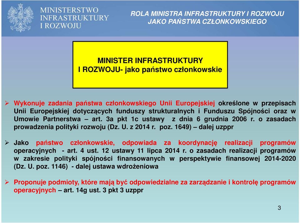 o zasadach prowadzenia polityki rozwoju (Dz. U. z 2014 r. poz. 1649) dalej uzppr Jako państwo członkowskie, odpowiada za koordynację realizacji programów operacyjnych - art. 4 ust.