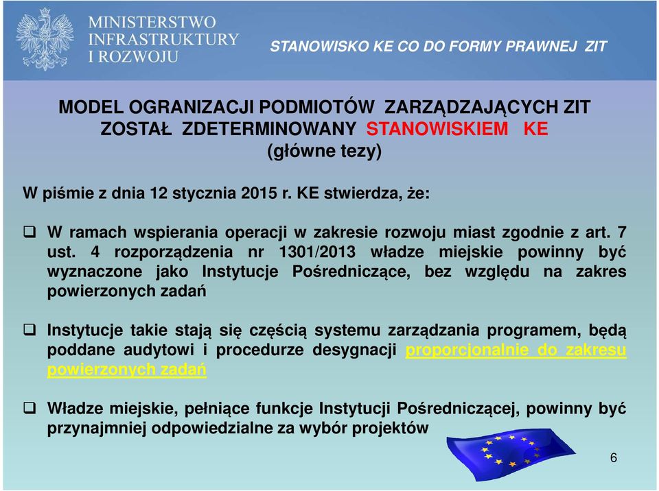 4 rozporządzenia nr 1301/2013 władze miejskie powinny być wyznaczone jako Instytucje Pośredniczące, bez względu na zakres powierzonych zadań Instytucje takie stają się