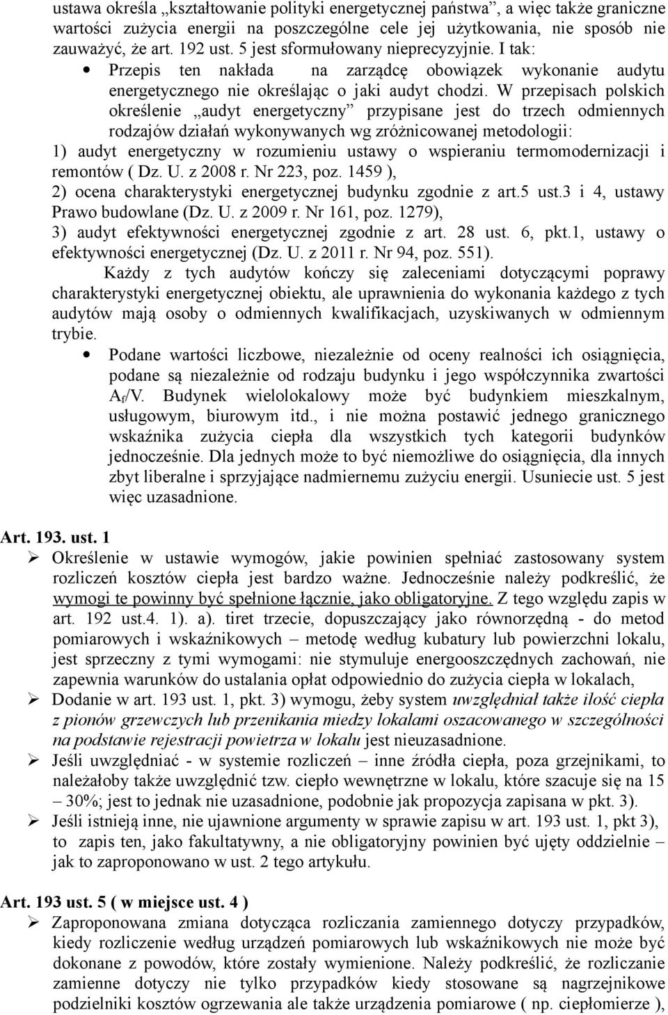 W przepisach polskich określenie audyt energetyczny przypisane jest do trzech odmiennych rodzajów działań wykonywanych wg zróżnicowanej metodologii: 1) audyt energetyczny w rozumieniu ustawy o