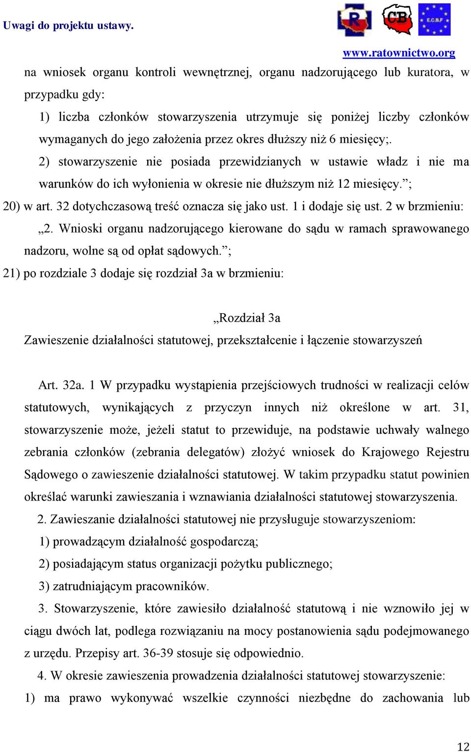 32 dotychczasową treść oznacza się jako ust. 1 i dodaje się ust. 2 w brzmieniu: 2. Wnioski organu nadzorującego kierowane do sądu w ramach sprawowanego nadzoru, wolne są od opłat sądowych.