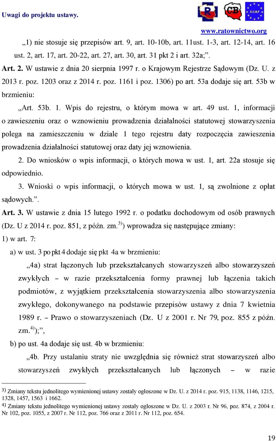 1, informacji o zawieszeniu oraz o wznowieniu prowadzenia działalności statutowej stowarzyszenia polega na zamieszczeniu w dziale 1 tego rejestru daty rozpoczęcia zawieszenia prowadzenia działalności