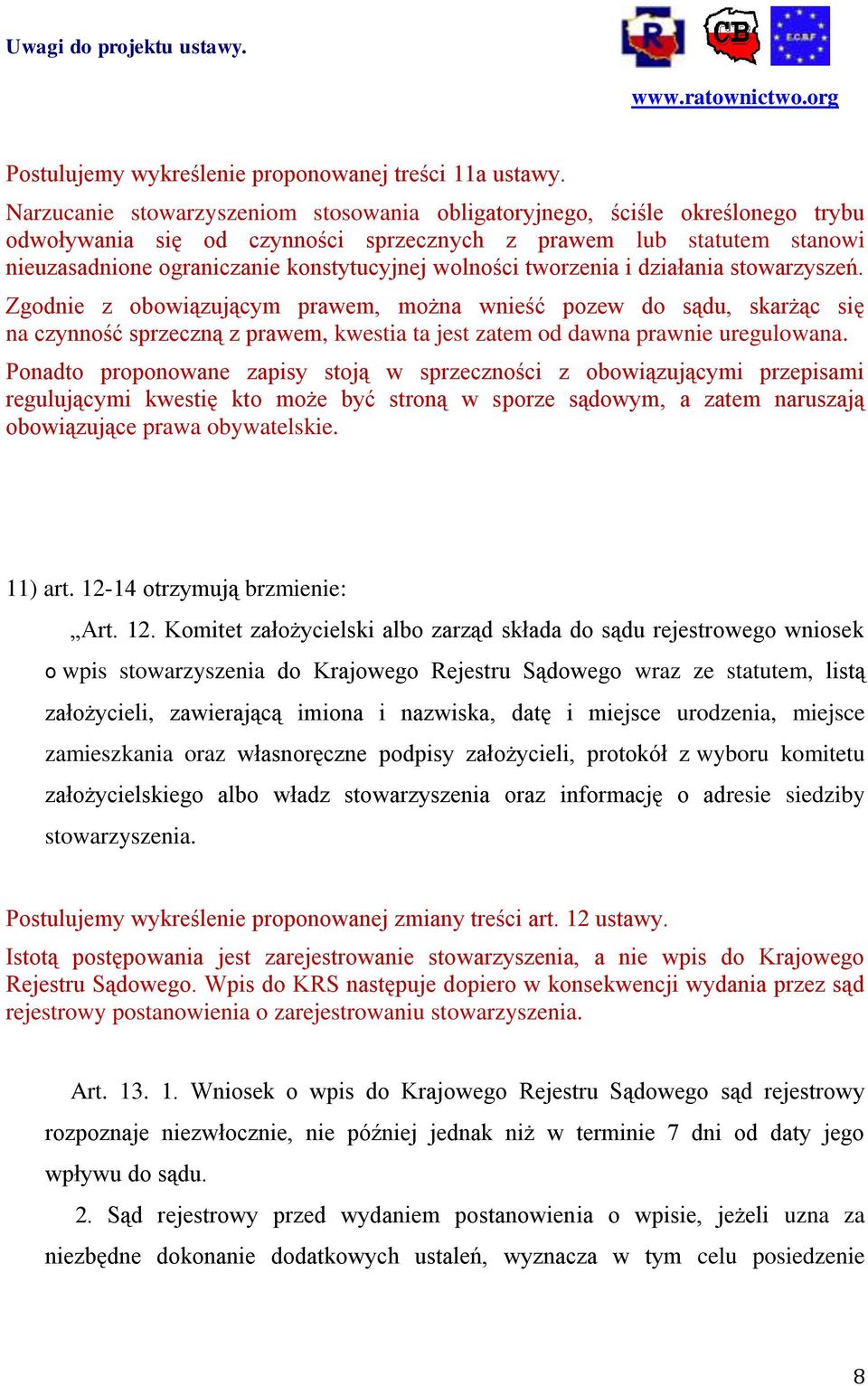 wolności tworzenia i działania stowarzyszeń. Zgodnie z obowiązującym prawem, można wnieść pozew do sądu, skarżąc się na czynność sprzeczną z prawem, kwestia ta jest zatem od dawna prawnie uregulowana.