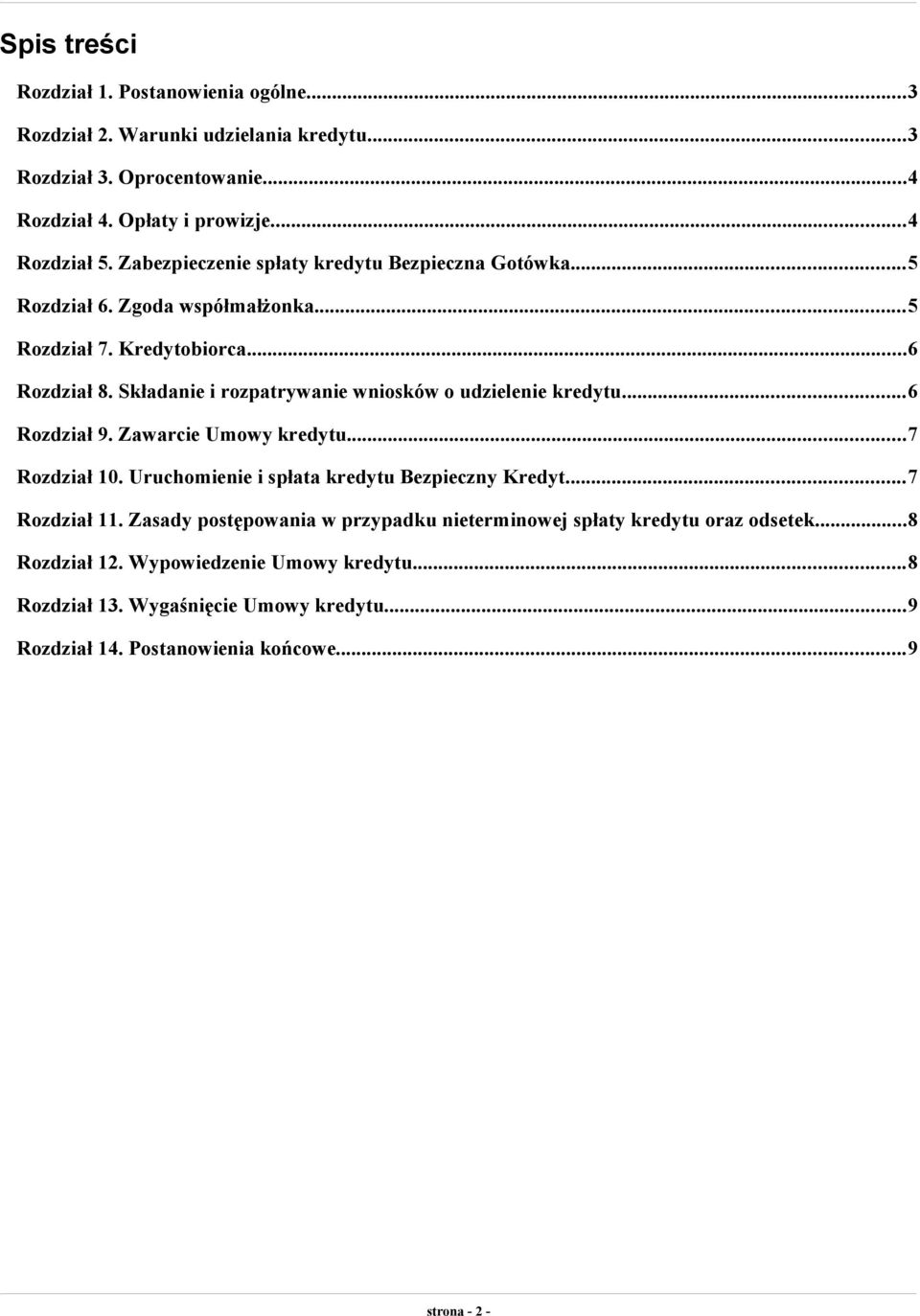 Składanie i rozpatrywanie wniosków o udzielenie kredytu...6 Rozdział 9. Zawarcie Umowy kredytu...7 Rozdział 10. Uruchomienie i spłata kredytu Bezpieczny Kredyt...7 Rozdział 11.