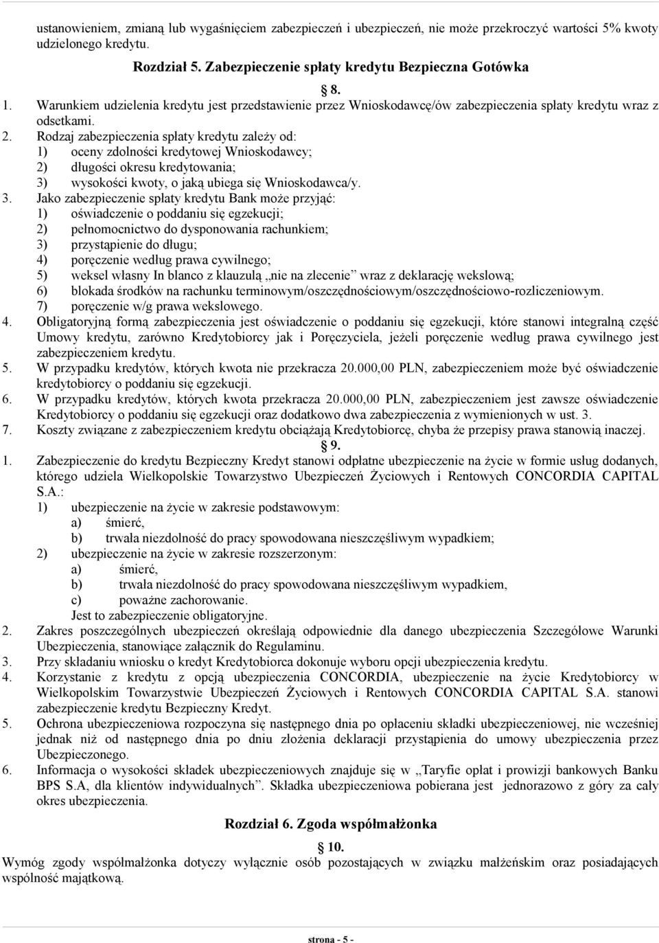 Rodzaj zabezpieczenia spłaty kredytu zależy od: 1) oceny zdolności kredytowej Wnioskodawcy; 2) długości okresu kredytowania; 3)