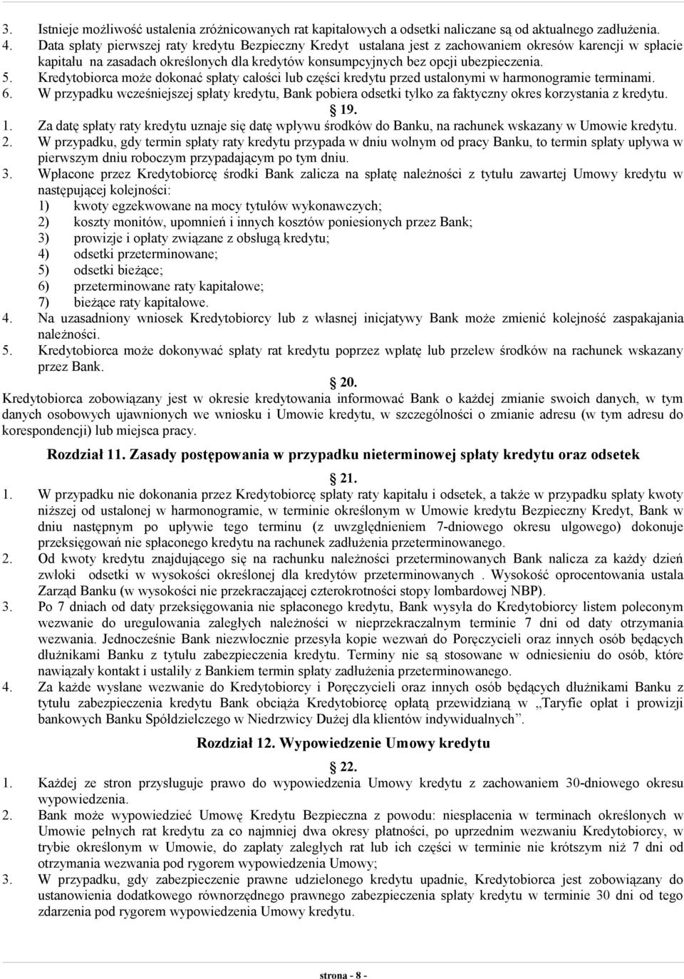 Kredytobiorca może dokonać spłaty całości lub części kredytu przed ustalonymi w harmonogramie terminami. 6.