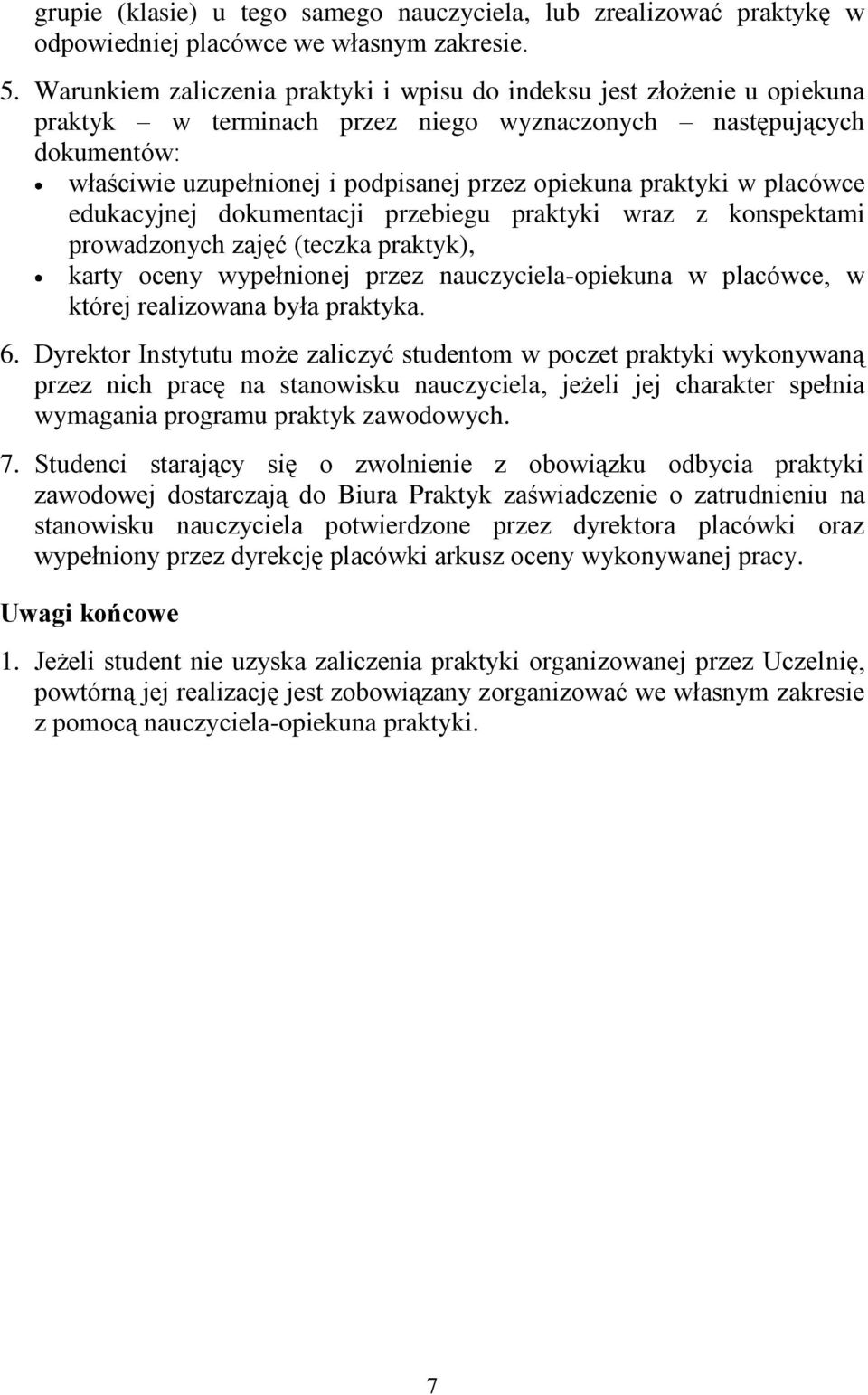 praktyki w placówce edukacyjnej dokumentacji przebiegu praktyki wraz z konspektami prowadzonych zajęć (teczka praktyk), karty oceny wypełnionej przez nauczyciela-opiekuna w placówce, w której