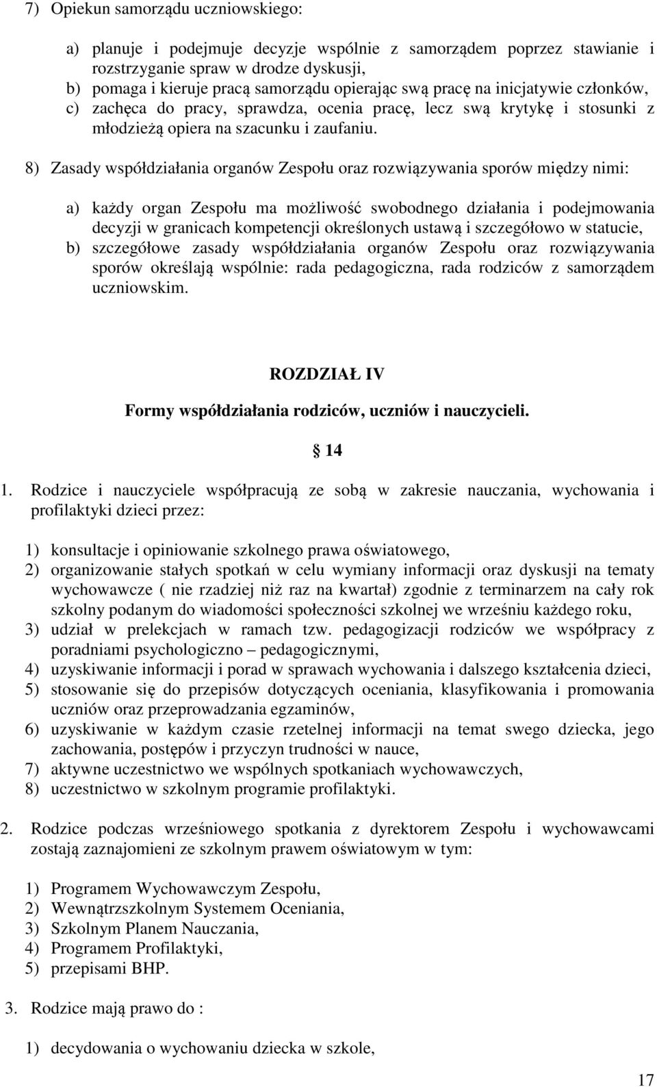 8) Zasady współdziałania organów Zespołu oraz rozwiązywania sporów między nimi: a) każdy organ Zespołu ma możliwość swobodnego działania i podejmowania decyzji w granicach kompetencji określonych