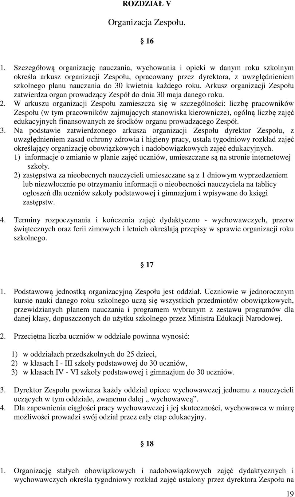 każdego roku. Arkusz organizacji Zespołu zatwierdza organ prowadzący Zespół do dnia 30 maja danego roku. 2.