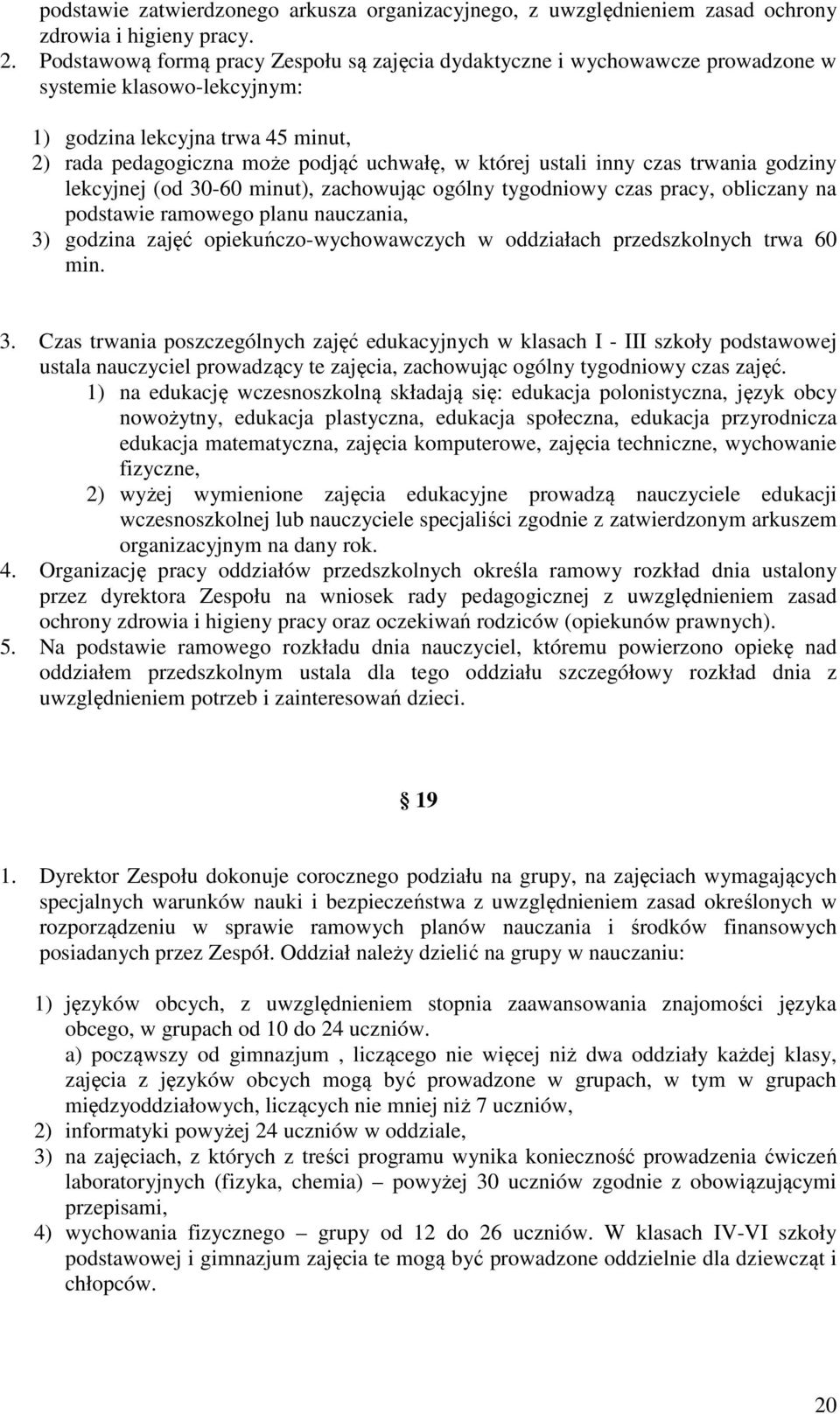 ustali inny czas trwania godziny lekcyjnej (od 30-60 minut), zachowując ogólny tygodniowy czas pracy, obliczany na podstawie ramowego planu nauczania, 3) godzina zajęć opiekuńczo-wychowawczych w