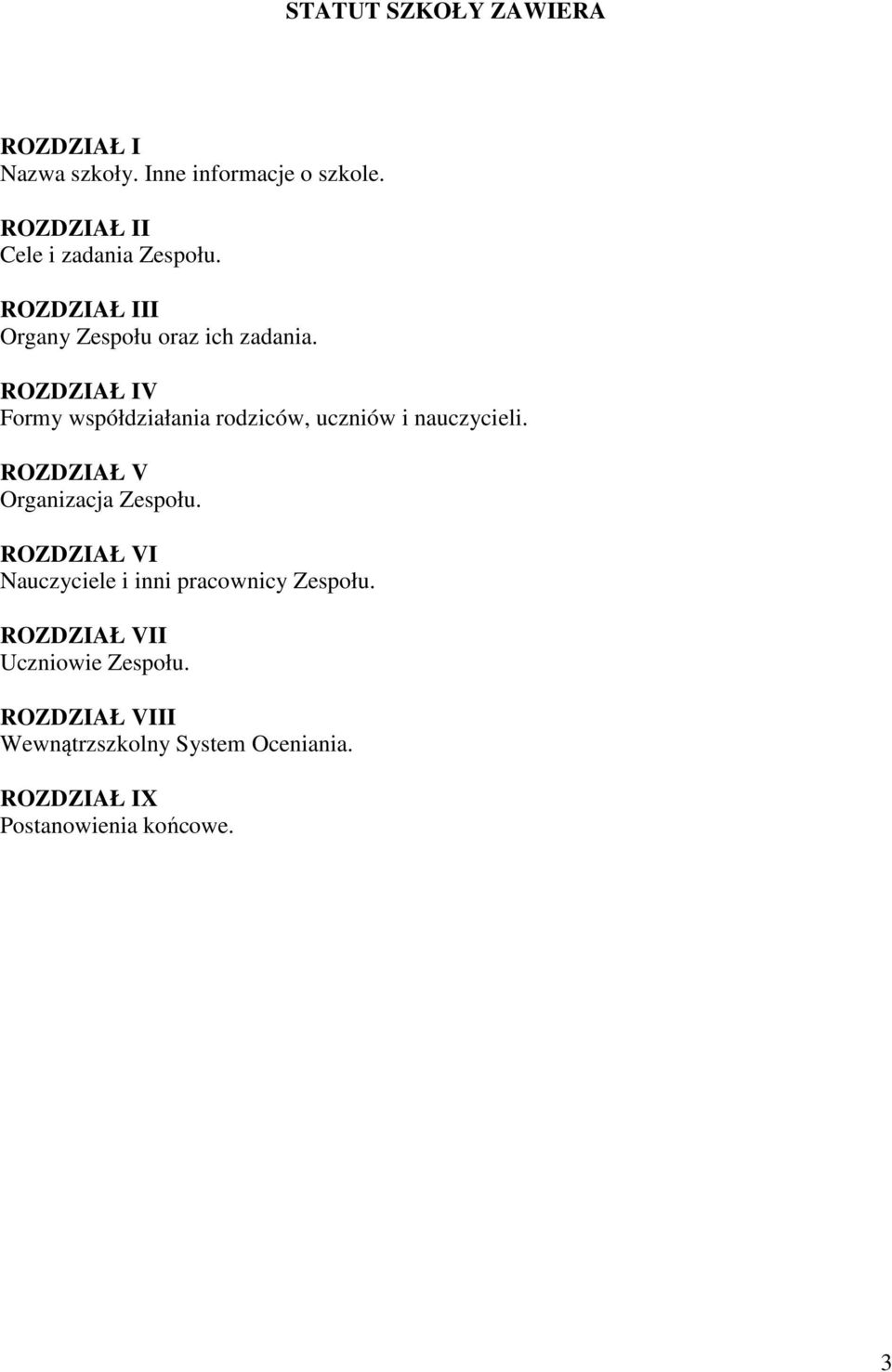 ROZDZIAŁ IV Formy współdziałania rodziców, uczniów i nauczycieli. ROZDZIAŁ V Organizacja Zespołu.