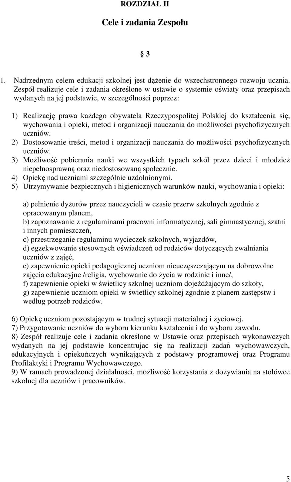 Polskiej do kształcenia się, wychowania i opieki, metod i organizacji nauczania do możliwości psychofizycznych uczniów.