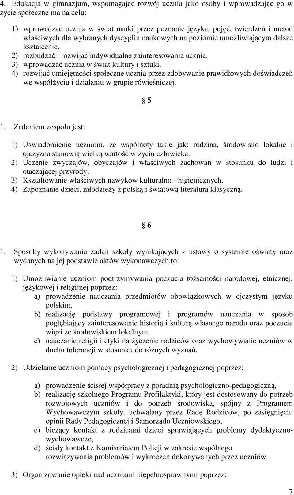 4) rozwijać umiejętności społeczne ucznia przez zdobywanie prawidłowych doświadczeń we współżyciu i działaniu w grupie rówieśniczej. 5 1.