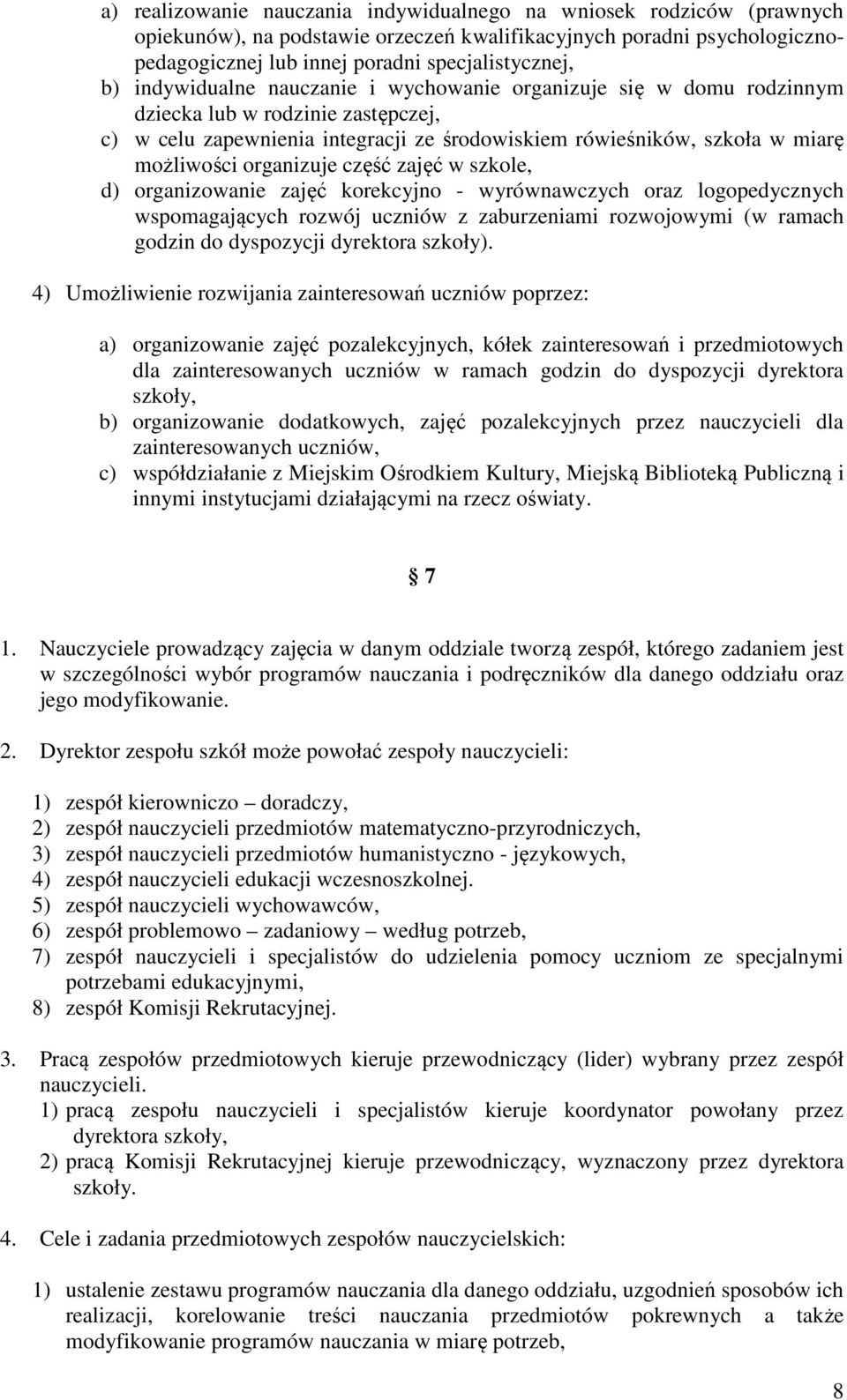 organizuje część zajęć w szkole, d) organizowanie zajęć korekcyjno - wyrównawczych oraz logopedycznych wspomagających rozwój uczniów z zaburzeniami rozwojowymi (w ramach godzin do dyspozycji