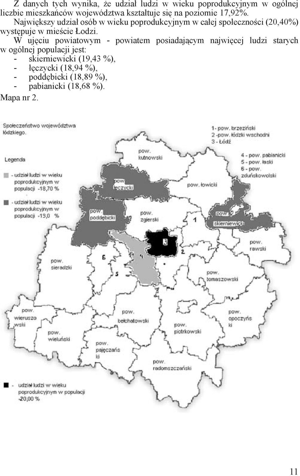 Największy udział osób w wieku poprodukcyjnym w całej społeczności (20,40%) występuje w mieście Łodzi.