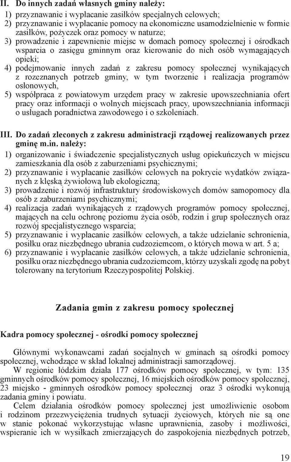 zadań z zakresu pomocy społecznej wynikających z rozeznanych potrzeb gminy, w tym tworzenie i realizacja programów osłonowych, 5) współpraca z powiatowym urzędem pracy w zakresie upowszechniania