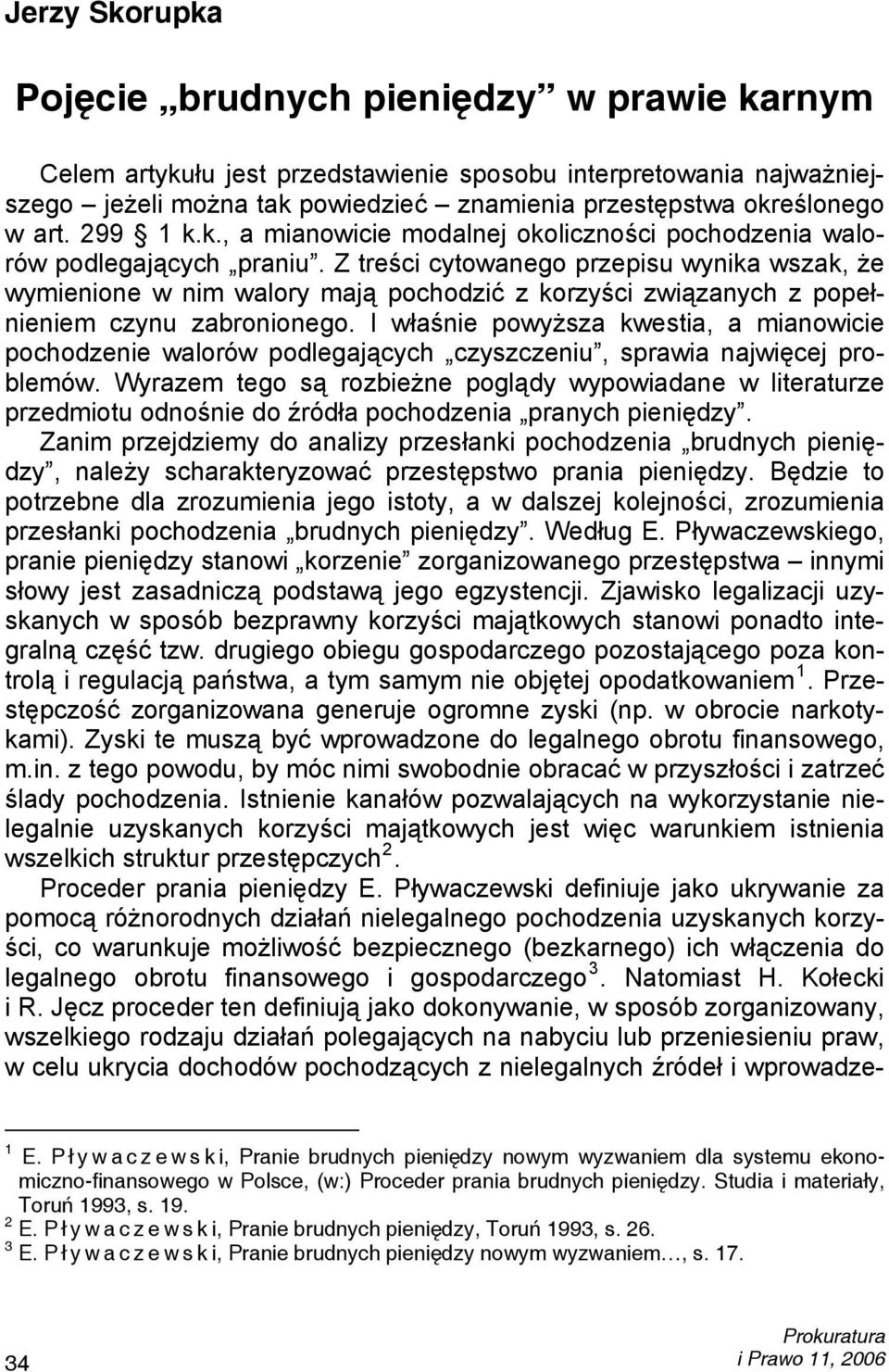 Z treści cytowanego przepisu wynika wszak, że wymienione w nim walory mają pochodzić z korzyści związanych z popełnieniem czynu zabronionego.